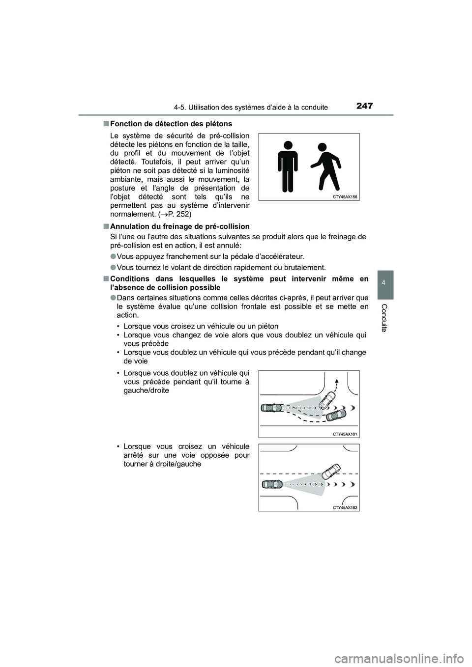 TOYOTA C-HR 2020 Manuel du propriétaire (in French) 2474-5. Utilisation des systèmes d’aide à la conduite
4
Conduite
C-HR_OM_USA_OM10634D■
Fonction de détection des piétons
■ Annulation du freinage de pré-collision
Si l’une ou l’autre de TOYOTA C-HR 2020 Manuel du propriétaire (in French) 2474-5. Utilisation des systèmes d’aide à la conduite
4
Conduite
C-HR_OM_USA_OM10634D■
Fonction de détection des piétons
■ Annulation du freinage de pré-collision
Si l’une ou l’autre de