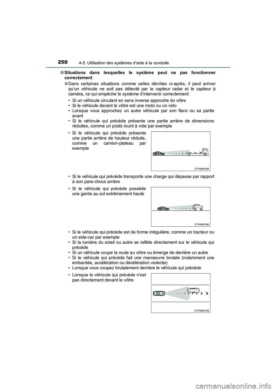 TOYOTA C-HR 2020 Manuel du propriétaire (in French) 2504-5. Utilisation des systèmes d’aide à la conduite
C-HR_OM_USA_OM10634D■
Situations dans lesquelles le système peut ne pas fonctionner
correctement
●Dans certaines situations comme celles TOYOTA C-HR 2020 Manuel du propriétaire (in French) 2504-5. Utilisation des systèmes d’aide à la conduite
C-HR_OM_USA_OM10634D■
Situations dans lesquelles le système peut ne pas fonctionner
correctement
●Dans certaines situations comme celles