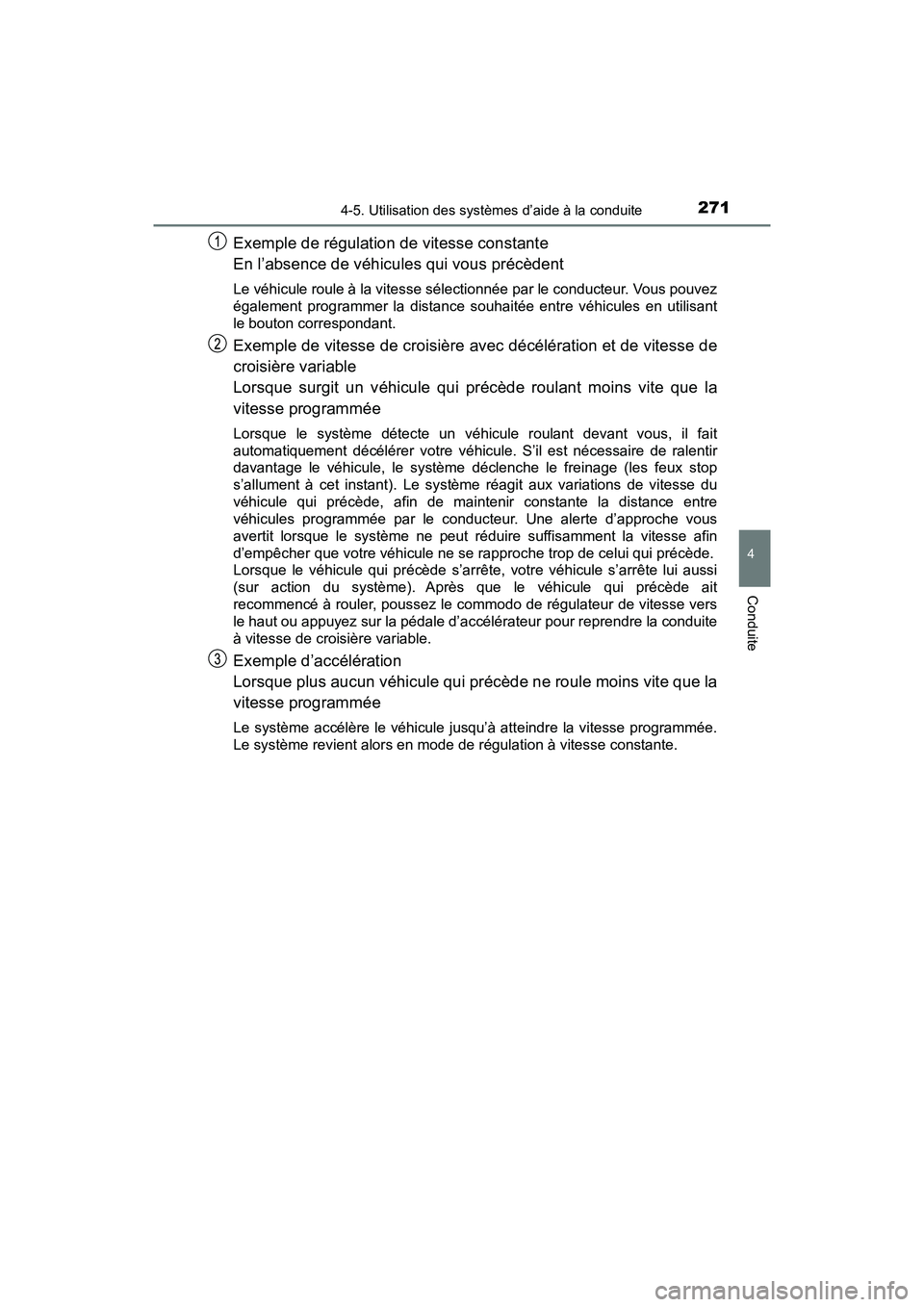 TOYOTA C-HR 2020 Manuel du propriétaire (in French) 2714-5. Utilisation des systèmes d’aide à la conduite
4
Conduite
C-HR_OM_USA_OM10634D
Exemple de régulation de vitesse constante
En l’absence de véhicules qui vous précèdent
Le véhicule ro TOYOTA C-HR 2020 Manuel du propriétaire (in French) 2714-5. Utilisation des systèmes d’aide à la conduite
4
Conduite
C-HR_OM_USA_OM10634D
Exemple de régulation de vitesse constante
En l’absence de véhicules qui vous précèdent
Le véhicule ro
