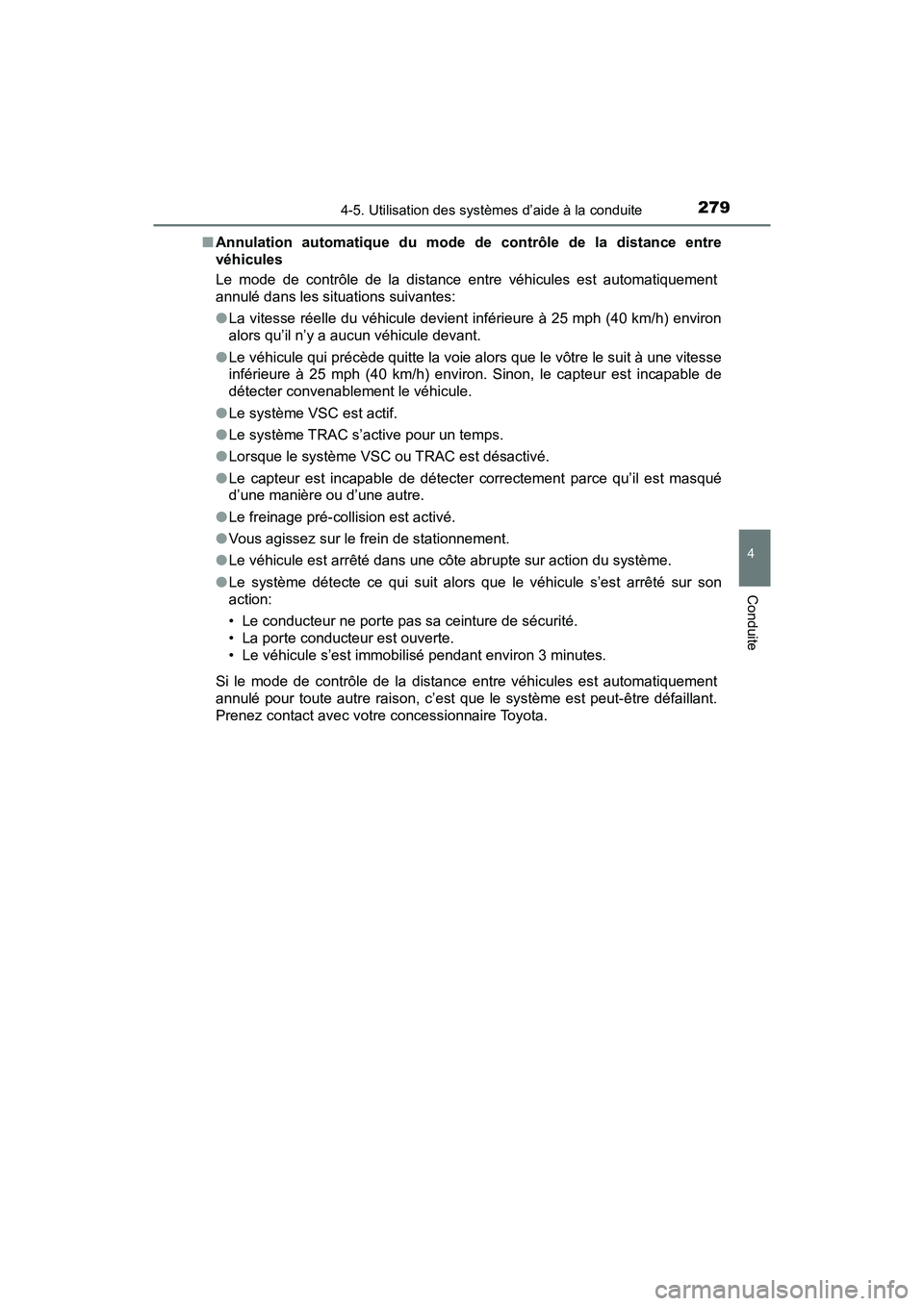TOYOTA C-HR 2020 Manuel du propriétaire (in French) 2794-5. Utilisation des systèmes d’aide à la conduite
4
Conduite
C-HR_OM_USA_OM10634D■
Annulation automatique du mode de contrôle de la distance entre
véhicules
Le mode de contrôle de la dist TOYOTA C-HR 2020 Manuel du propriétaire (in French) 2794-5. Utilisation des systèmes d’aide à la conduite
4
Conduite
C-HR_OM_USA_OM10634D■
Annulation automatique du mode de contrôle de la distance entre
véhicules
Le mode de contrôle de la dist