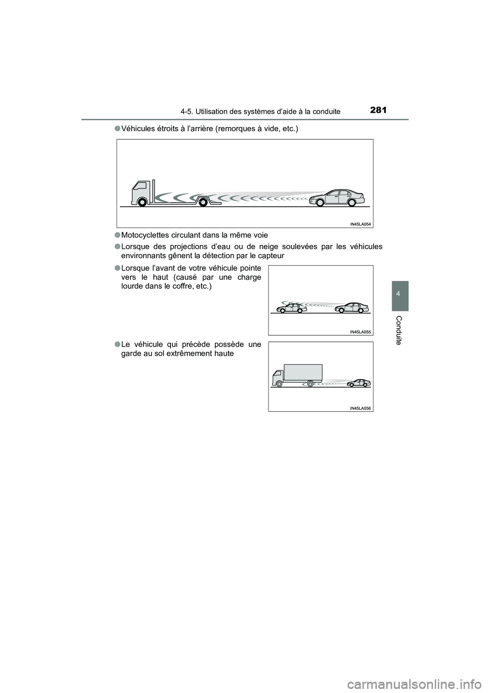 TOYOTA C-HR 2020 Manuel du propriétaire (in French) 2814-5. Utilisation des systèmes d’aide à la conduite
4
Conduite
C-HR_OM_USA_OM10634D●
Véhicules étroits à l’arrière (remorques à vide, etc.)
● Motocyclettes circulant dans la même voi TOYOTA C-HR 2020 Manuel du propriétaire (in French) 2814-5. Utilisation des systèmes d’aide à la conduite
4
Conduite
C-HR_OM_USA_OM10634D●
Véhicules étroits à l’arrière (remorques à vide, etc.)
● Motocyclettes circulant dans la même voi