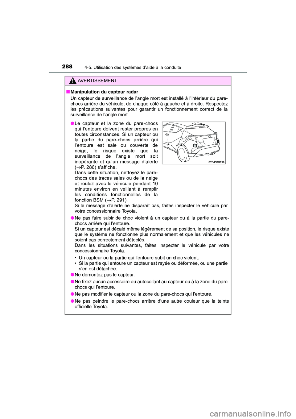 TOYOTA C-HR 2020 Manuel du propriétaire (in French) 2884-5. Utilisation des systèmes d’aide à la conduite
C-HR_OM_USA_OM10634D
AVERTISSEMENT
■Manipulation du capteur radar
Un capteur de surveillance de l’angle mort est installé à l’intéri TOYOTA C-HR 2020 Manuel du propriétaire (in French) 2884-5. Utilisation des systèmes d’aide à la conduite
C-HR_OM_USA_OM10634D
AVERTISSEMENT
■Manipulation du capteur radar
Un capteur de surveillance de l’angle mort est installé à l’intéri