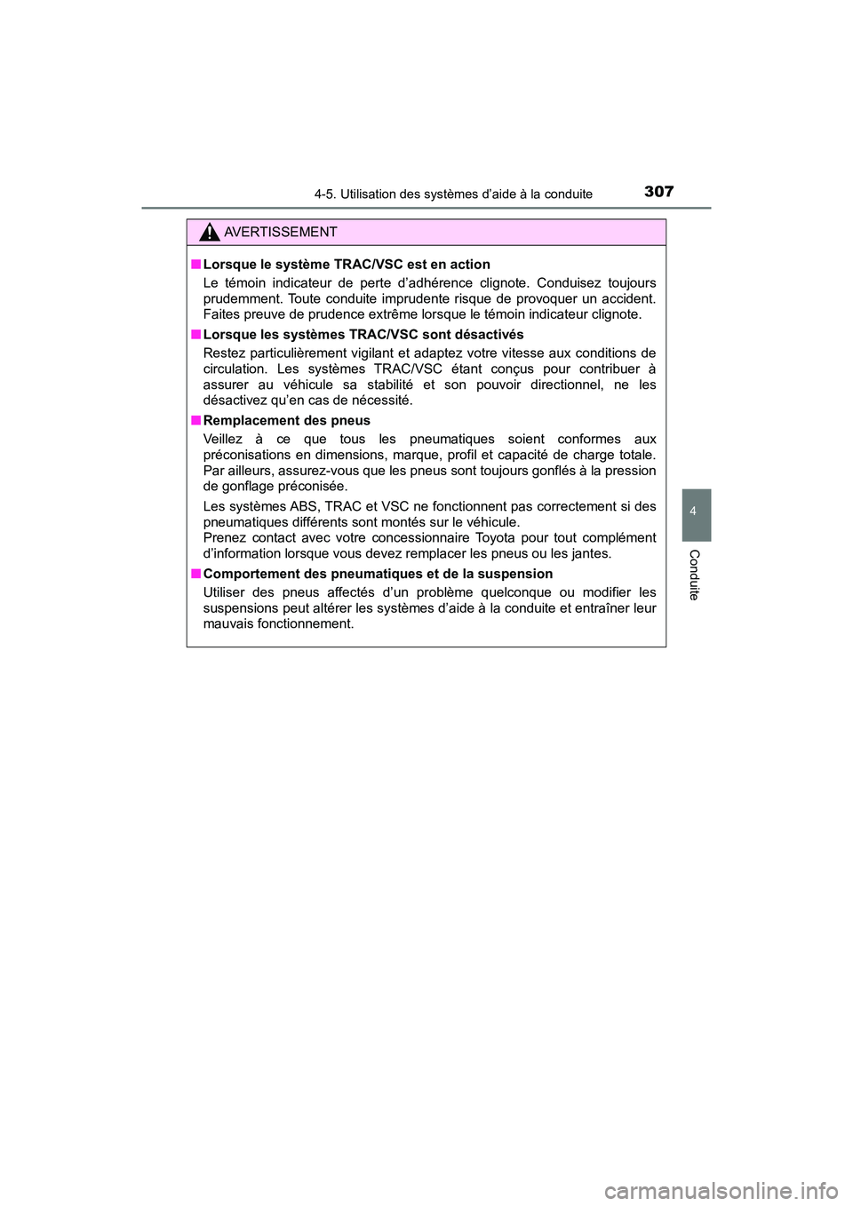 TOYOTA C-HR 2020 Manuel du propriétaire (in French) 3074-5. Utilisation des systèmes d’aide à la conduite
4
Conduite
C-HR_OM_USA_OM10634D
AVERTISSEMENT
■Lorsque le système TRAC/VSC est en action
Le témoin indicateur de perte d’adhérence clig TOYOTA C-HR 2020 Manuel du propriétaire (in French) 3074-5. Utilisation des systèmes d’aide à la conduite
4
Conduite
C-HR_OM_USA_OM10634D
AVERTISSEMENT
■Lorsque le système TRAC/VSC est en action
Le témoin indicateur de perte d’adhérence clig