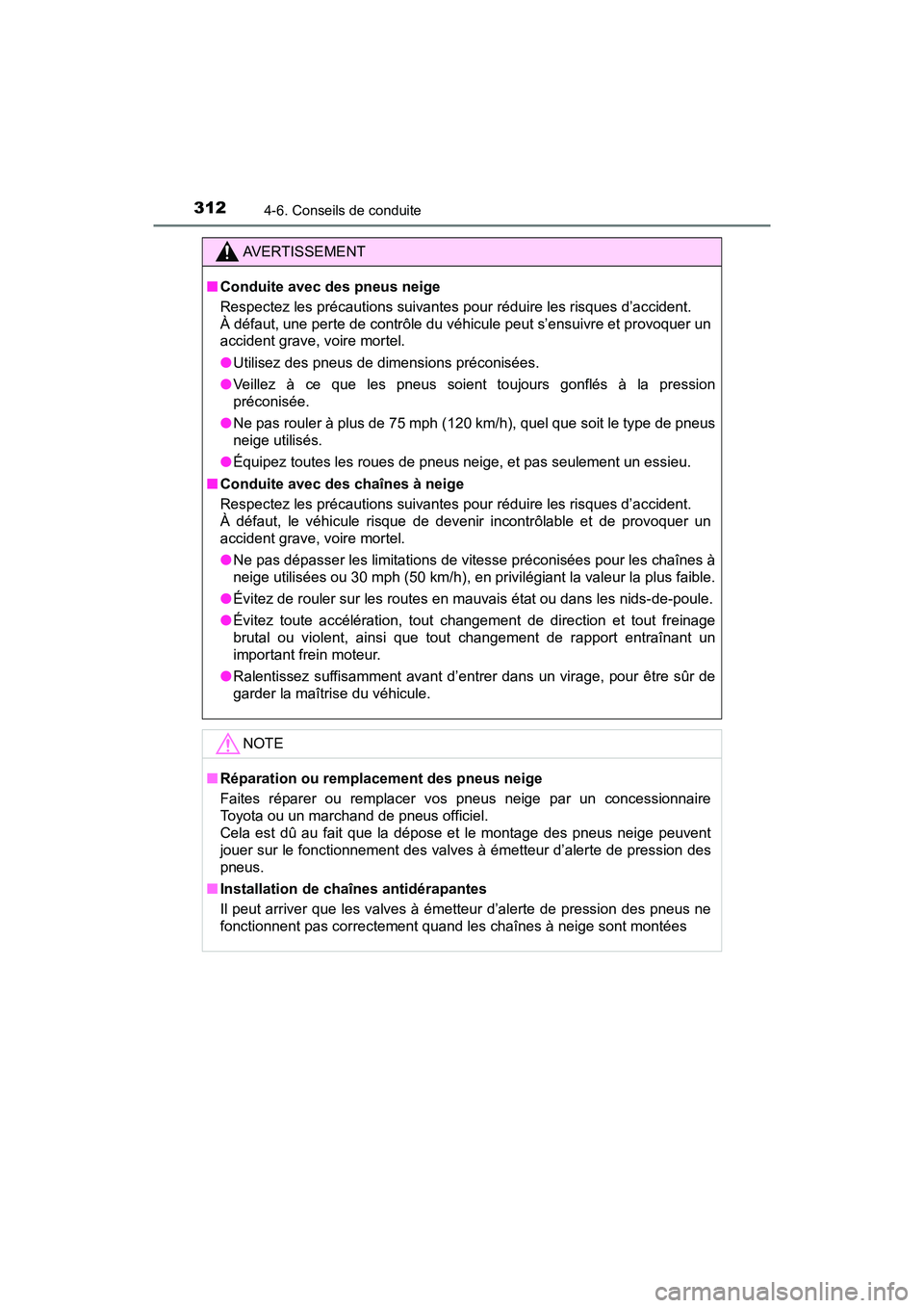 TOYOTA C-HR 2020 Manuel du propriétaire (in French) 3124-6. Conseils de conduite
C-HR_OM_USA_OM10634D
AVERTISSEMENT
■Conduite avec des pneus neige
Respectez les précautions suivantes pour réduire les risques d’accident.
À défaut, une perte de c TOYOTA C-HR 2020 Manuel du propriétaire (in French) 3124-6. Conseils de conduite
C-HR_OM_USA_OM10634D
AVERTISSEMENT
■Conduite avec des pneus neige
Respectez les précautions suivantes pour réduire les risques d’accident.
À défaut, une perte de c