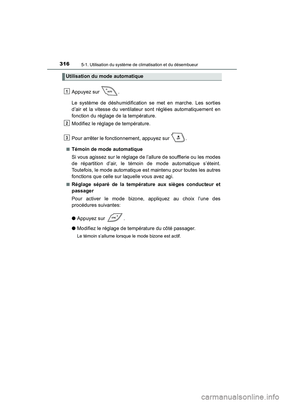 TOYOTA C-HR 2020 Manuel du propriétaire (in French) 3165-1. Utilisation du système de climatisation et du désembueur
C-HR_OM_USA_OM10634D
Appuyez sur .
Le système de déshumidification se met en marche. Les sorties
d’air et la vitesse du ventilat TOYOTA C-HR 2020 Manuel du propriétaire (in French) 3165-1. Utilisation du système de climatisation et du désembueur
C-HR_OM_USA_OM10634D
Appuyez sur .
Le système de déshumidification se met en marche. Les sorties
d’air et la vitesse du ventilat