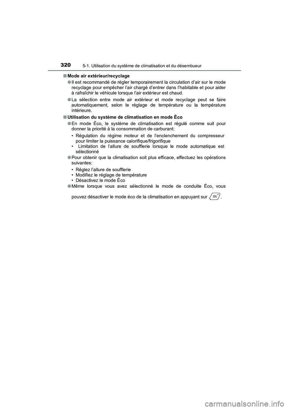 TOYOTA C-HR 2020 Manuel du propriétaire (in French) 3205-1. Utilisation du système de climatisation et du désembueur
C-HR_OM_USA_OM10634D■
Mode air extérieur/recyclage
●Il est recommandé de régler temporairem ent la circulation d’air sur le TOYOTA C-HR 2020 Manuel du propriétaire (in French) 3205-1. Utilisation du système de climatisation et du désembueur
C-HR_OM_USA_OM10634D■
Mode air extérieur/recyclage
●Il est recommandé de régler temporairem ent la circulation d’air sur le