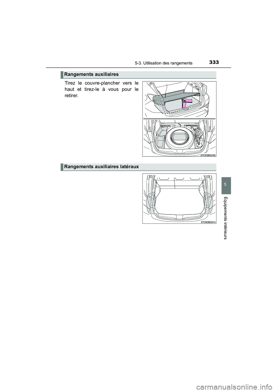 TOYOTA C-HR 2020  Manuel du propriétaire (in French) 3335-3. Utilisation des rangements
5
Équipements intérieurs
C-HR_OM_USA_OM10634D
Tirez le couvre-plancher vers le
haut et tirez-le à vous pour le
retirer.
Rangements auxiliaires
Rangements auxiliai