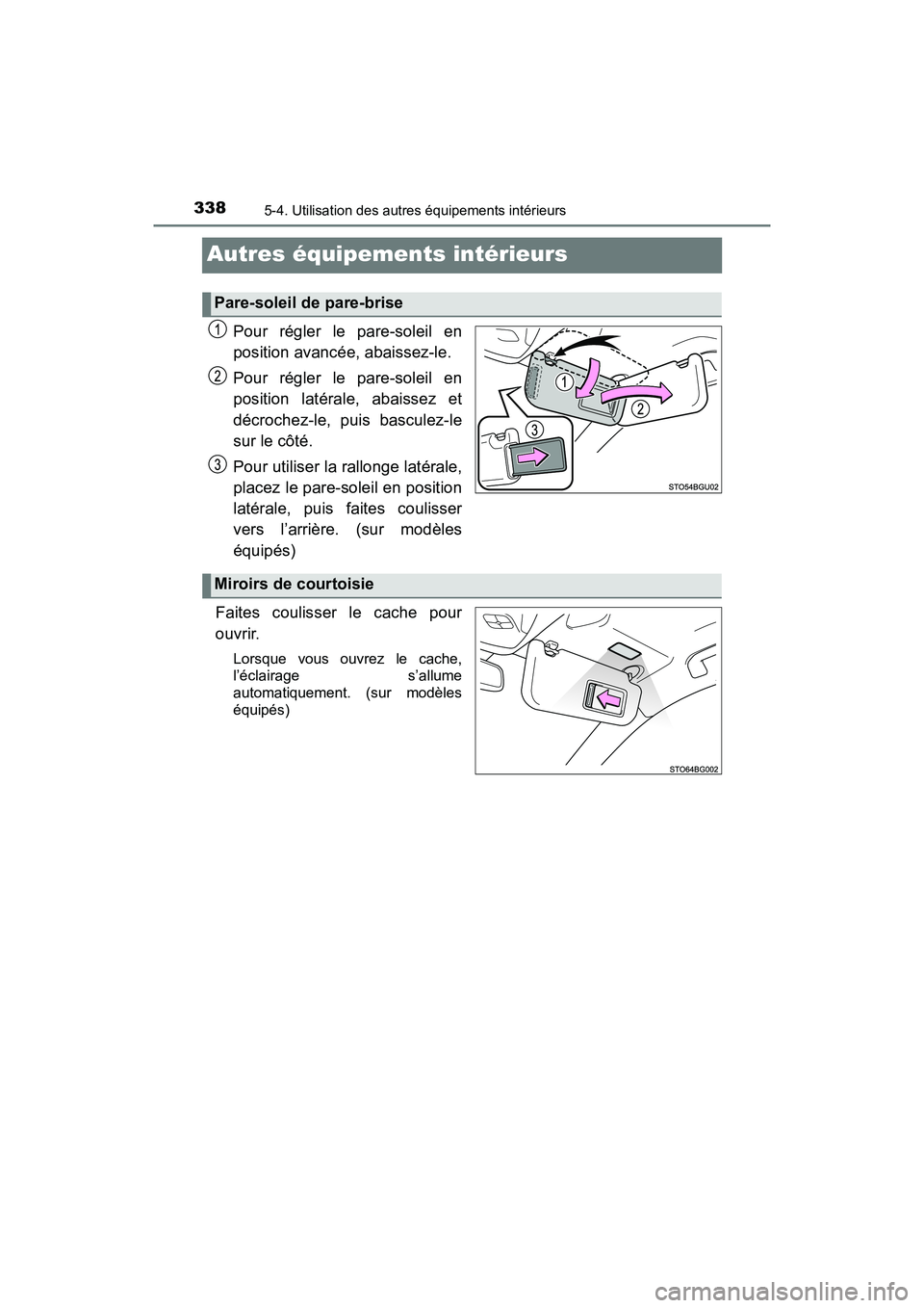 TOYOTA C-HR 2020  Manuel du propriétaire (in French) 3385-4. Utilisation des autres équipements intérieurs
C-HR_OM_USA_OM10634D
Autres équipements intérieurs
Pour régler le pare-soleil en
position avancée, abaissez-le.
Pour régler le pare-soleil 