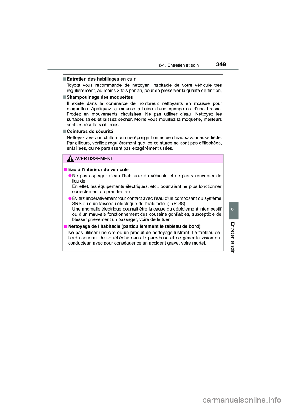 TOYOTA C-HR 2020 Manuel du propriétaire (in French) 3496-1. Entretien et soin
6
Entretien et soin
C-HR_OM_USA_OM10634D
■Entretien des habillages en cuir
Toyota vous recommande de nettoyer l’habitacle de votre véhicule très
régulièrement, au moi TOYOTA C-HR 2020 Manuel du propriétaire (in French) 3496-1. Entretien et soin
6
Entretien et soin
C-HR_OM_USA_OM10634D
■Entretien des habillages en cuir
Toyota vous recommande de nettoyer l’habitacle de votre véhicule très
régulièrement, au moi
