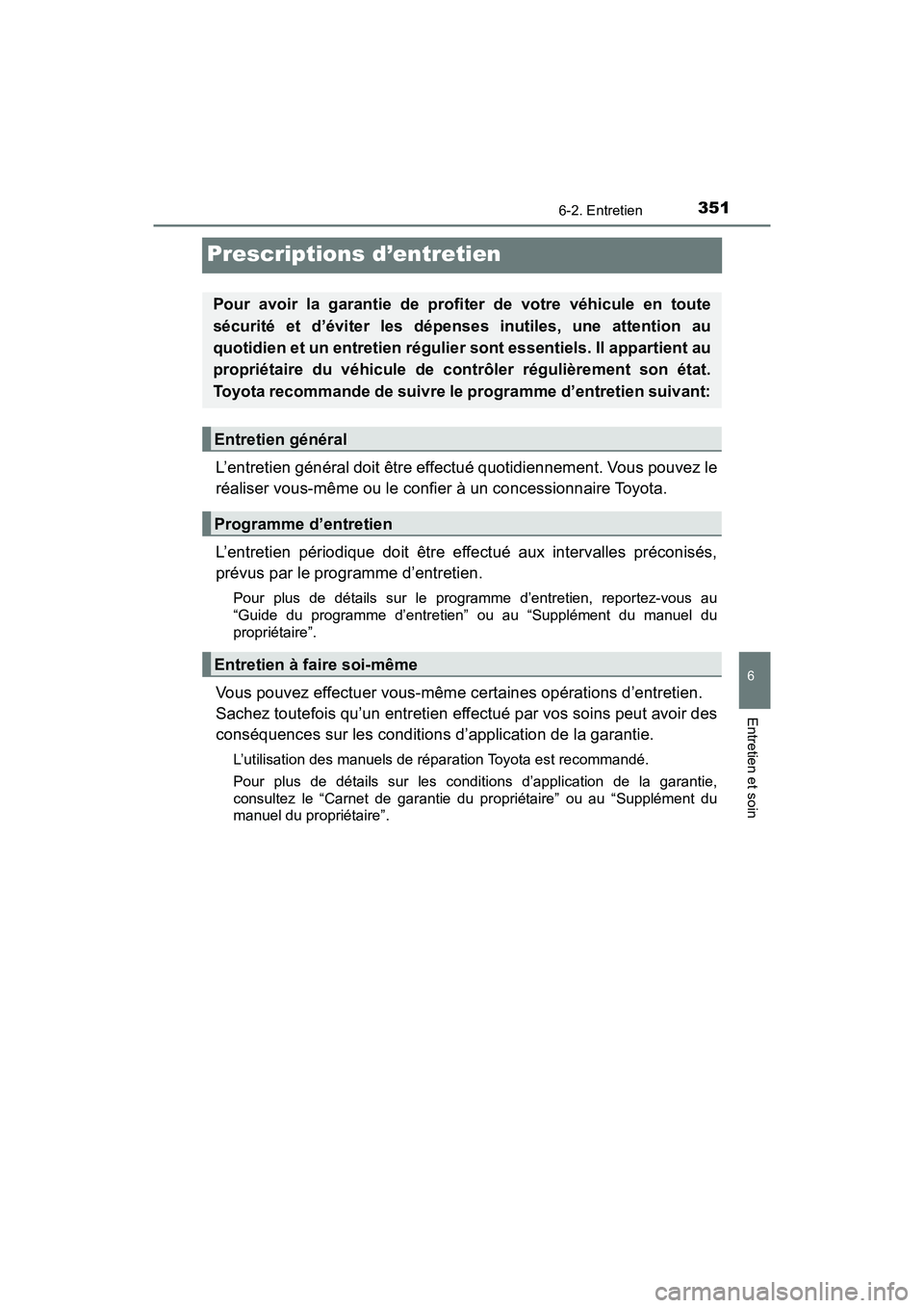 TOYOTA C-HR 2020 Manuel du propriétaire (in French) 3516-2. Entretien
6
Entretien et soin
C-HR_OM_USA_OM10634D
Prescriptions d’entretien
L’entretien général doit être effectué quotidiennement. Vous pouvez le
réaliser vous-même ou le confier TOYOTA C-HR 2020 Manuel du propriétaire (in French) 3516-2. Entretien
6
Entretien et soin
C-HR_OM_USA_OM10634D
Prescriptions d’entretien
L’entretien général doit être effectué quotidiennement. Vous pouvez le
réaliser vous-même ou le confier