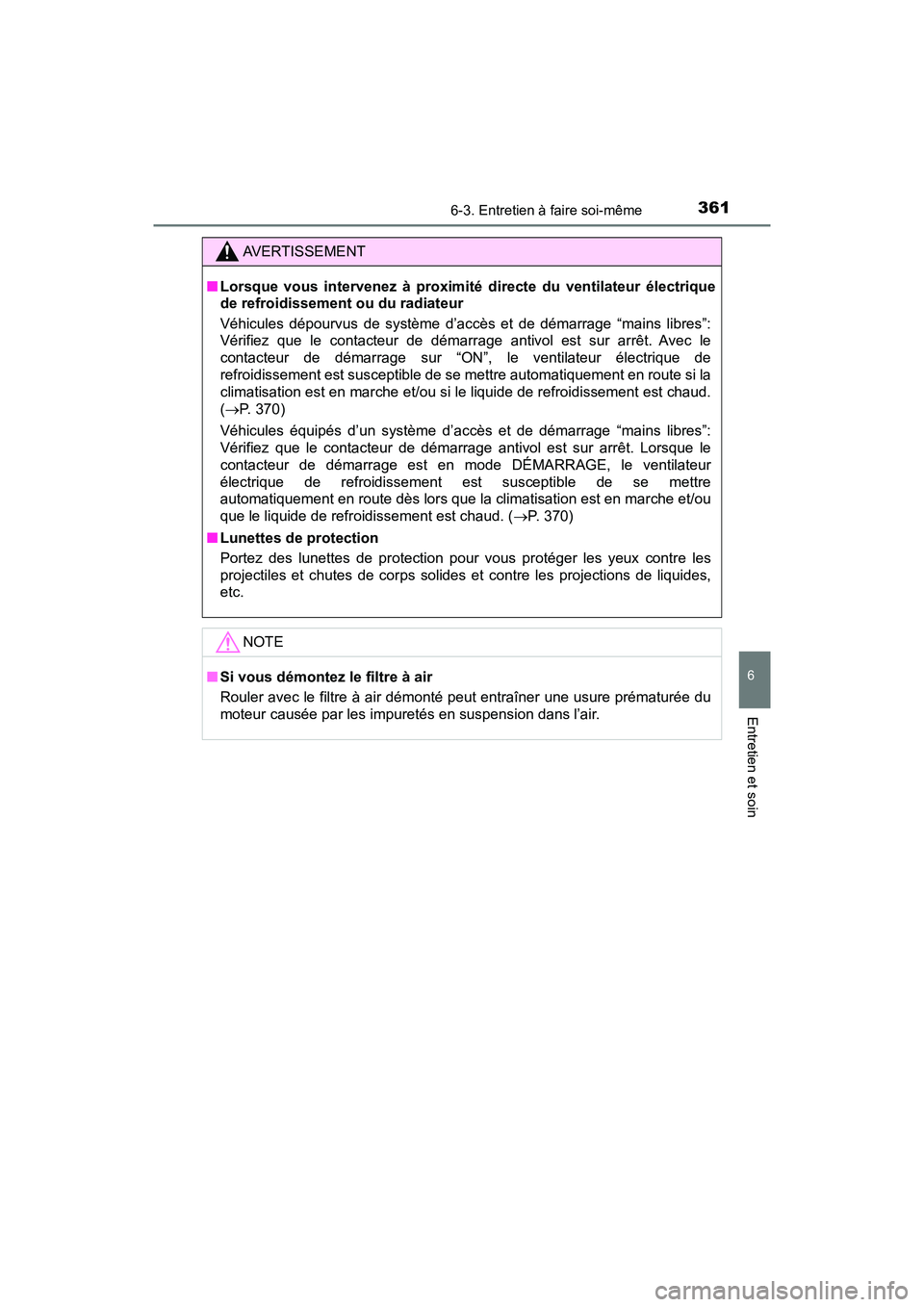 TOYOTA C-HR 2020 Manuel du propriétaire (in French) 3616-3. Entretien à faire soi-même
6
Entretien et soin
C-HR_OM_USA_OM10634D
AVERTISSEMENT
■Lorsque vous intervenez à proximité directe du ventilateur électrique
de refroidissement ou du radiate TOYOTA C-HR 2020 Manuel du propriétaire (in French) 3616-3. Entretien à faire soi-même
6
Entretien et soin
C-HR_OM_USA_OM10634D
AVERTISSEMENT
■Lorsque vous intervenez à proximité directe du ventilateur électrique
de refroidissement ou du radiate