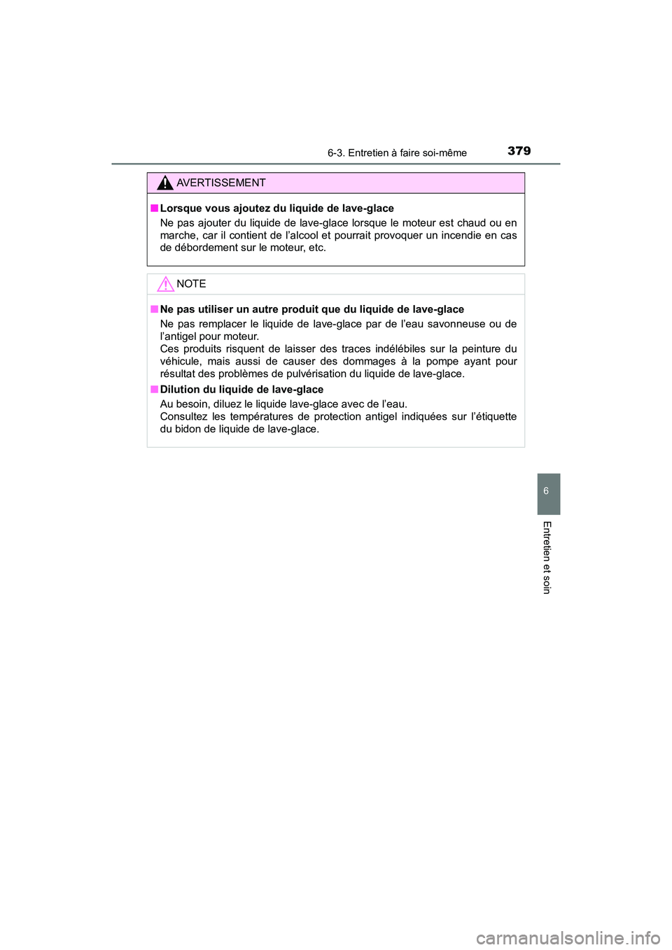 TOYOTA C-HR 2020 Manuel du propriétaire (in French) 3796-3. Entretien à faire soi-même
6
Entretien et soin
C-HR_OM_USA_OM10634D
AVERTISSEMENT
■Lorsque vous ajoutez du liquide de lave-glace
Ne pas ajouter du liquide de lave-glace lorsque le moteur e TOYOTA C-HR 2020 Manuel du propriétaire (in French) 3796-3. Entretien à faire soi-même
6
Entretien et soin
C-HR_OM_USA_OM10634D
AVERTISSEMENT
■Lorsque vous ajoutez du liquide de lave-glace
Ne pas ajouter du liquide de lave-glace lorsque le moteur e