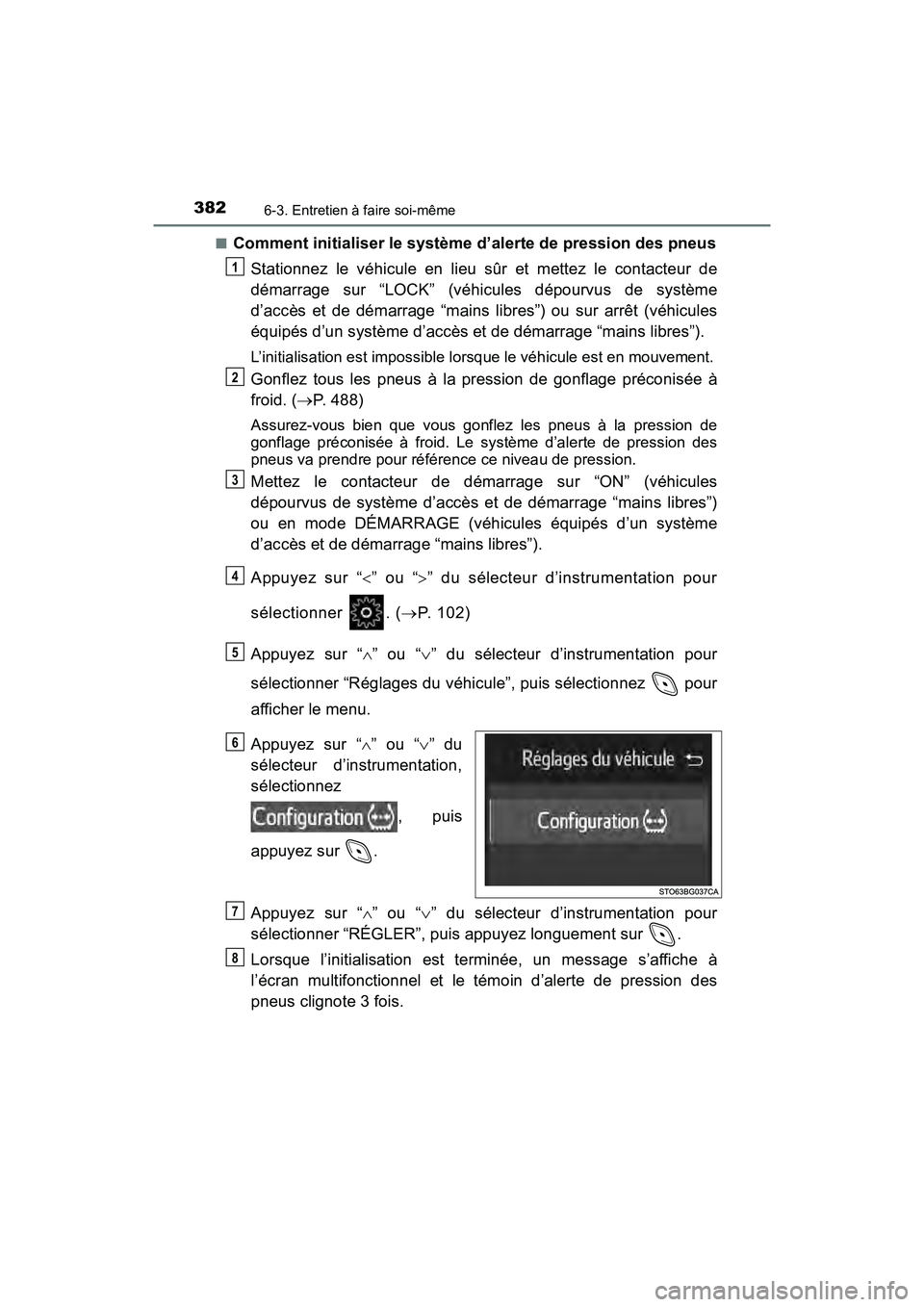 TOYOTA C-HR 2020 Manuel du propriétaire (in French) 3826-3. Entretien à faire soi-même
C-HR_OM_USA_OM10634D■
Comment initialiser le système d’alerte de pression des pneus
Stationnez le véhicule en lieu sûr et mettez le contacteur de
démarrage TOYOTA C-HR 2020 Manuel du propriétaire (in French) 3826-3. Entretien à faire soi-même
C-HR_OM_USA_OM10634D■
Comment initialiser le système d’alerte de pression des pneus
Stationnez le véhicule en lieu sûr et mettez le contacteur de
démarrage