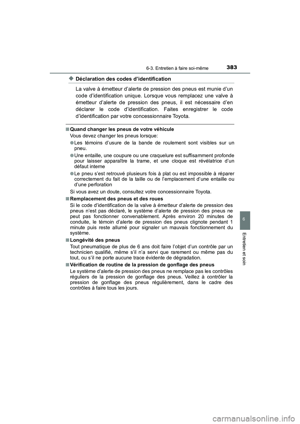 TOYOTA C-HR 2020 Manuel du propriétaire (in French) 3836-3. Entretien à faire soi-même
6
Entretien et soin
C-HR_OM_USA_OM10634D
◆Déclaration des codes d’identification
La valve à émetteur d’alerte de pression des pneus est munie d’un
code TOYOTA C-HR 2020 Manuel du propriétaire (in French) 3836-3. Entretien à faire soi-même
6
Entretien et soin
C-HR_OM_USA_OM10634D
◆Déclaration des codes d’identification
La valve à émetteur d’alerte de pression des pneus est munie d’un
code