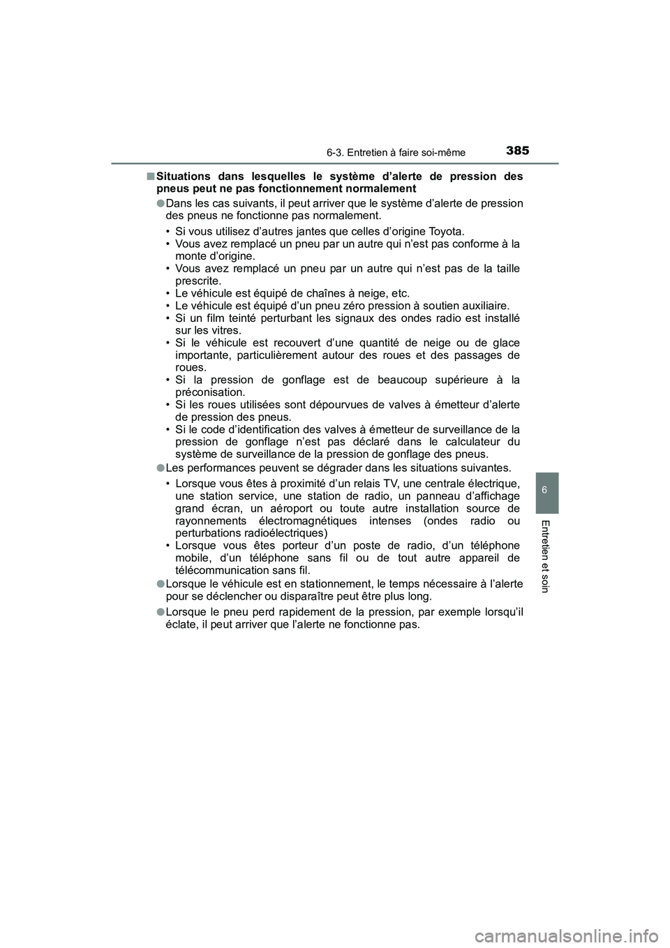 TOYOTA C-HR 2020 Manuel du propriétaire (in French) 3856-3. Entretien à faire soi-même
6
Entretien et soin
C-HR_OM_USA_OM10634D■
Situations dans lesquelles le système d’alerte de pression des
pneus peut ne pas fonctionnement normalement
●Dans TOYOTA C-HR 2020 Manuel du propriétaire (in French) 3856-3. Entretien à faire soi-même
6
Entretien et soin
C-HR_OM_USA_OM10634D■
Situations dans lesquelles le système d’alerte de pression des
pneus peut ne pas fonctionnement normalement
●Dans