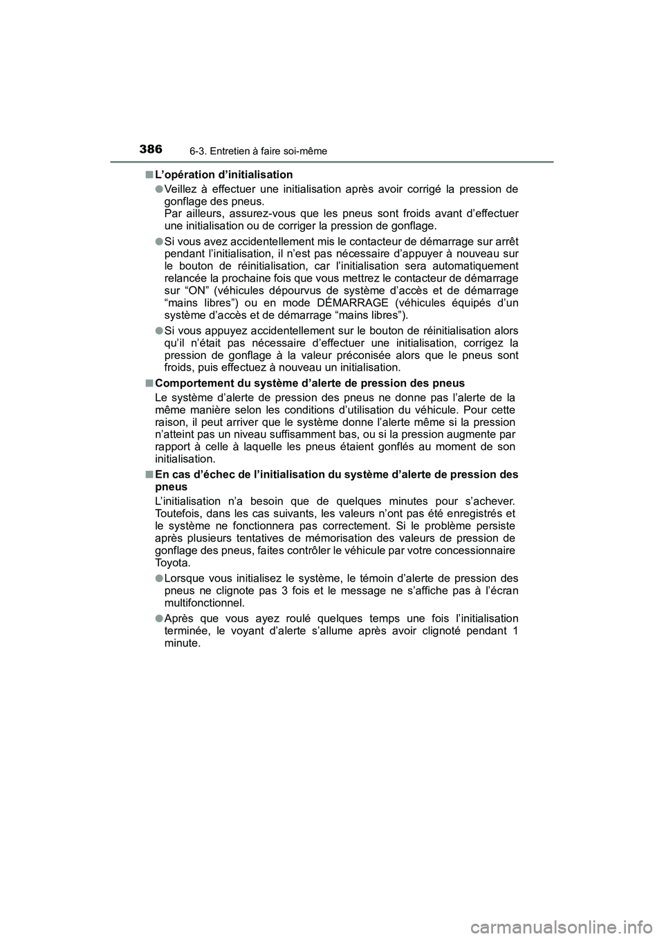 TOYOTA C-HR 2020 Manuel du propriétaire (in French) 3866-3. Entretien à faire soi-même
C-HR_OM_USA_OM10634D■
L’opération d’initialisation
●Veillez à effectuer une initialisation après avoir corrigé la pression de
gonflage des pneus.
Par TOYOTA C-HR 2020 Manuel du propriétaire (in French) 3866-3. Entretien à faire soi-même
C-HR_OM_USA_OM10634D■
L’opération d’initialisation
●Veillez à effectuer une initialisation après avoir corrigé la pression de
gonflage des pneus.
Par