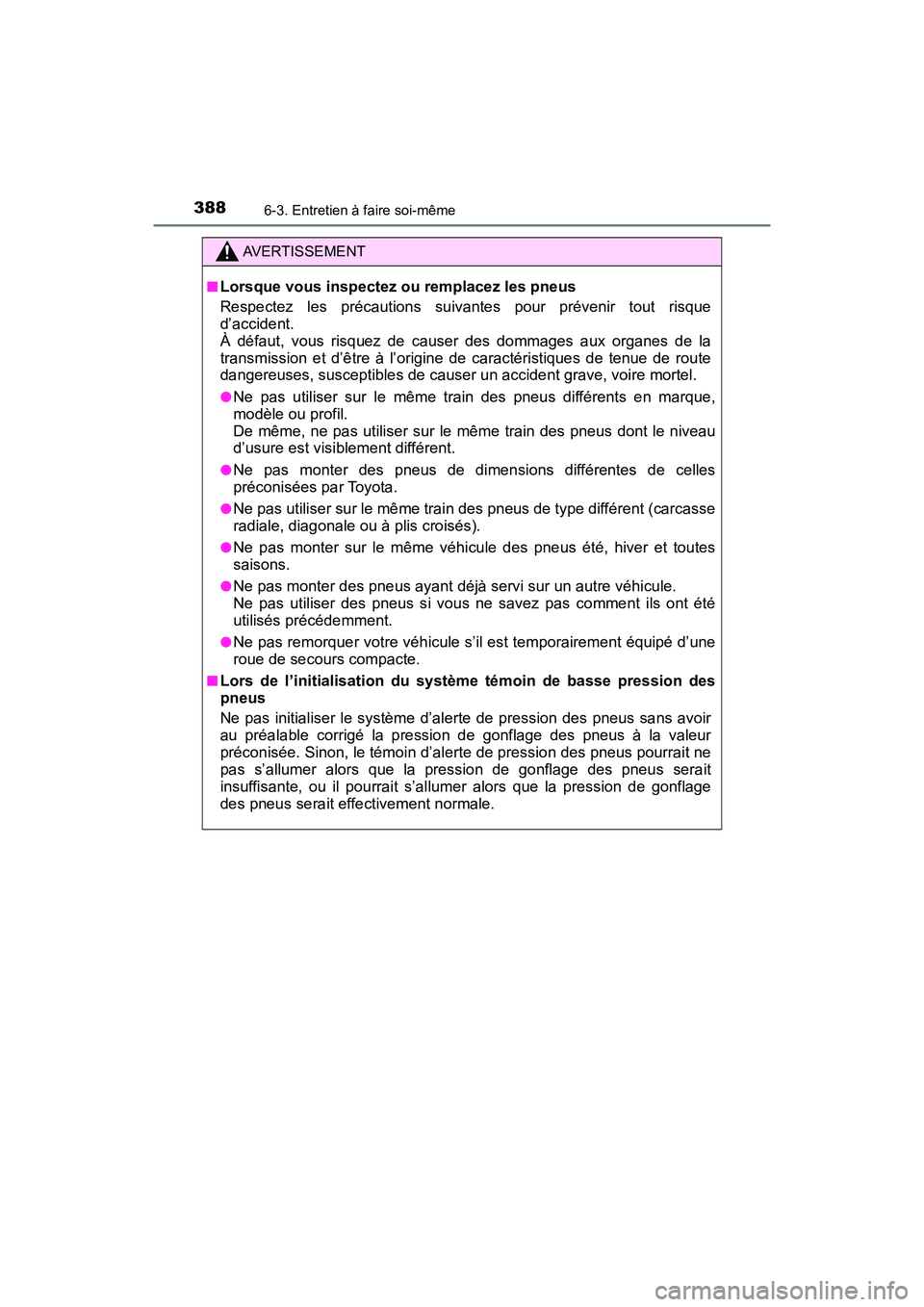 TOYOTA C-HR 2020 Manuel du propriétaire (in French) 3886-3. Entretien à faire soi-même
C-HR_OM_USA_OM10634D
AVERTISSEMENT
■Lorsque vous inspectez ou remplacez les pneus
Respectez les précautions suivantes pour prévenir tout risque
d’accident.
TOYOTA C-HR 2020 Manuel du propriétaire (in French) 3886-3. Entretien à faire soi-même
C-HR_OM_USA_OM10634D
AVERTISSEMENT
■Lorsque vous inspectez ou remplacez les pneus
Respectez les précautions suivantes pour prévenir tout risque
d’accident.