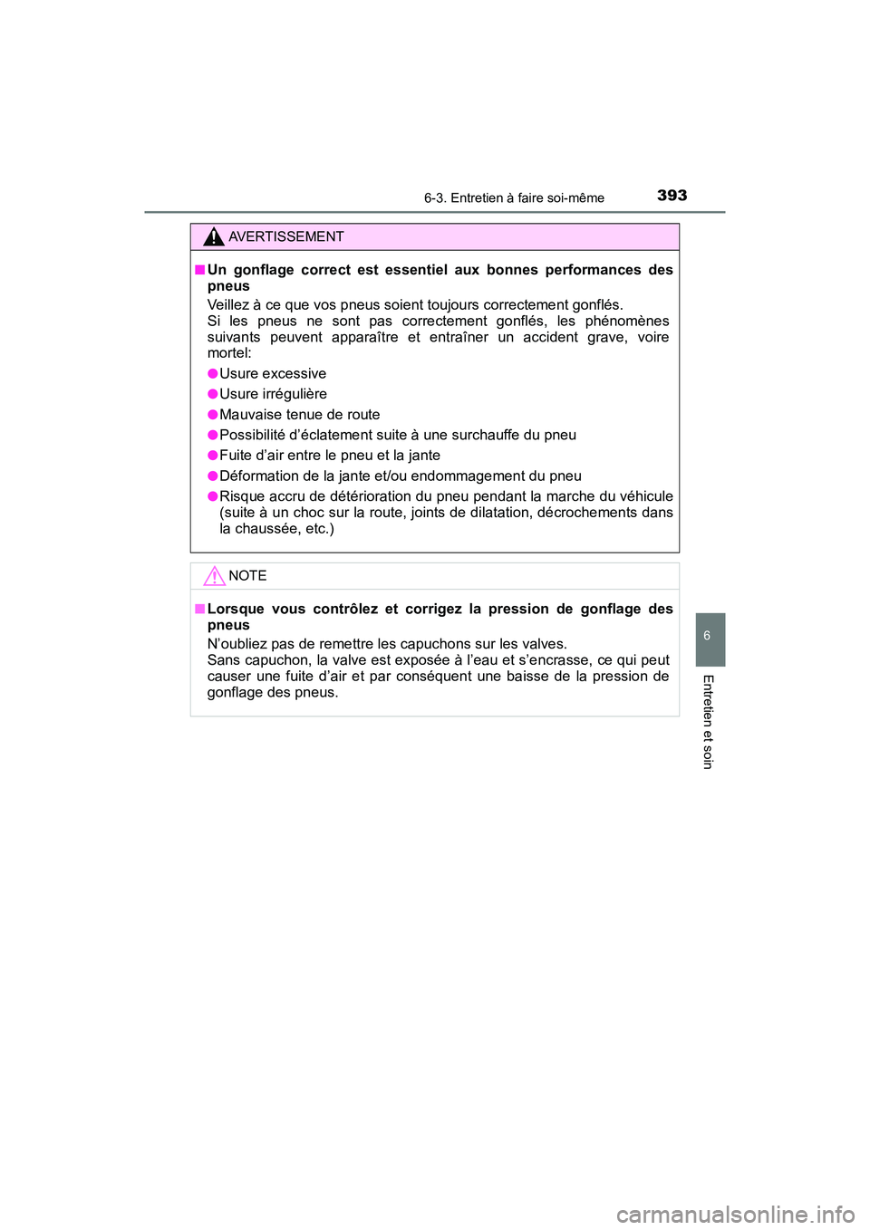 TOYOTA C-HR 2020 Manuel du propriétaire (in French) 3936-3. Entretien à faire soi-même
6
Entretien et soin
C-HR_OM_USA_OM10634D
AVERTISSEMENT
■Un gonflage correct est essentiel aux bonnes performances des
pneus
Veillez à ce que vos pneus soient to TOYOTA C-HR 2020 Manuel du propriétaire (in French) 3936-3. Entretien à faire soi-même
6
Entretien et soin
C-HR_OM_USA_OM10634D
AVERTISSEMENT
■Un gonflage correct est essentiel aux bonnes performances des
pneus
Veillez à ce que vos pneus soient to