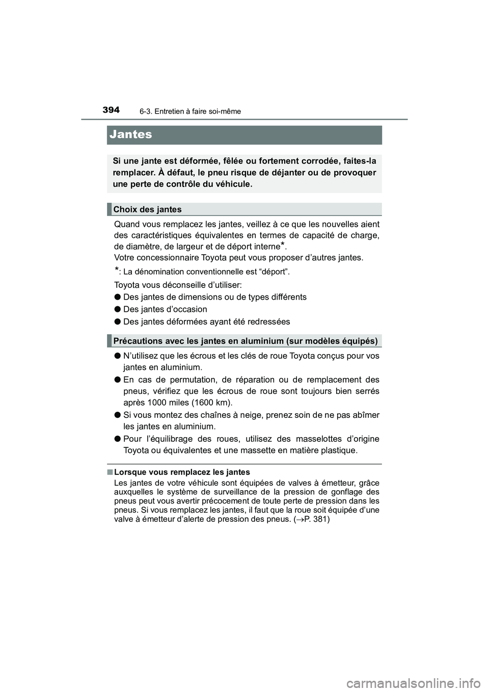 TOYOTA C-HR 2020 Manuel du propriétaire (in French) 3946-3. Entretien à faire soi-même
C-HR_OM_USA_OM10634D
Jantes
Quand vous remplacez les jantes, veillez à ce que les nouvelles aient
des caractéristiques équivalentes en termes de capacité de ch TOYOTA C-HR 2020 Manuel du propriétaire (in French) 3946-3. Entretien à faire soi-même
C-HR_OM_USA_OM10634D
Jantes
Quand vous remplacez les jantes, veillez à ce que les nouvelles aient
des caractéristiques équivalentes en termes de capacité de ch