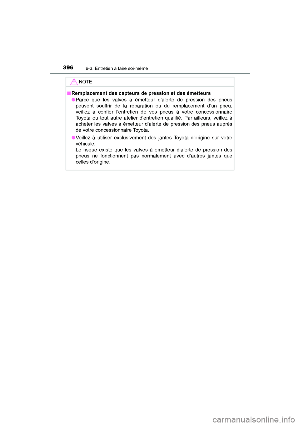 TOYOTA C-HR 2020 Manuel du propriétaire (in French) 3966-3. Entretien à faire soi-même
C-HR_OM_USA_OM10634D
NOTE
■Remplacement des capteurs de pression et des émetteurs
●Parce que les valves à émetteur d’alerte de pression des pneus
peuvent TOYOTA C-HR 2020 Manuel du propriétaire (in French) 3966-3. Entretien à faire soi-même
C-HR_OM_USA_OM10634D
NOTE
■Remplacement des capteurs de pression et des émetteurs
●Parce que les valves à émetteur d’alerte de pression des pneus
peuvent