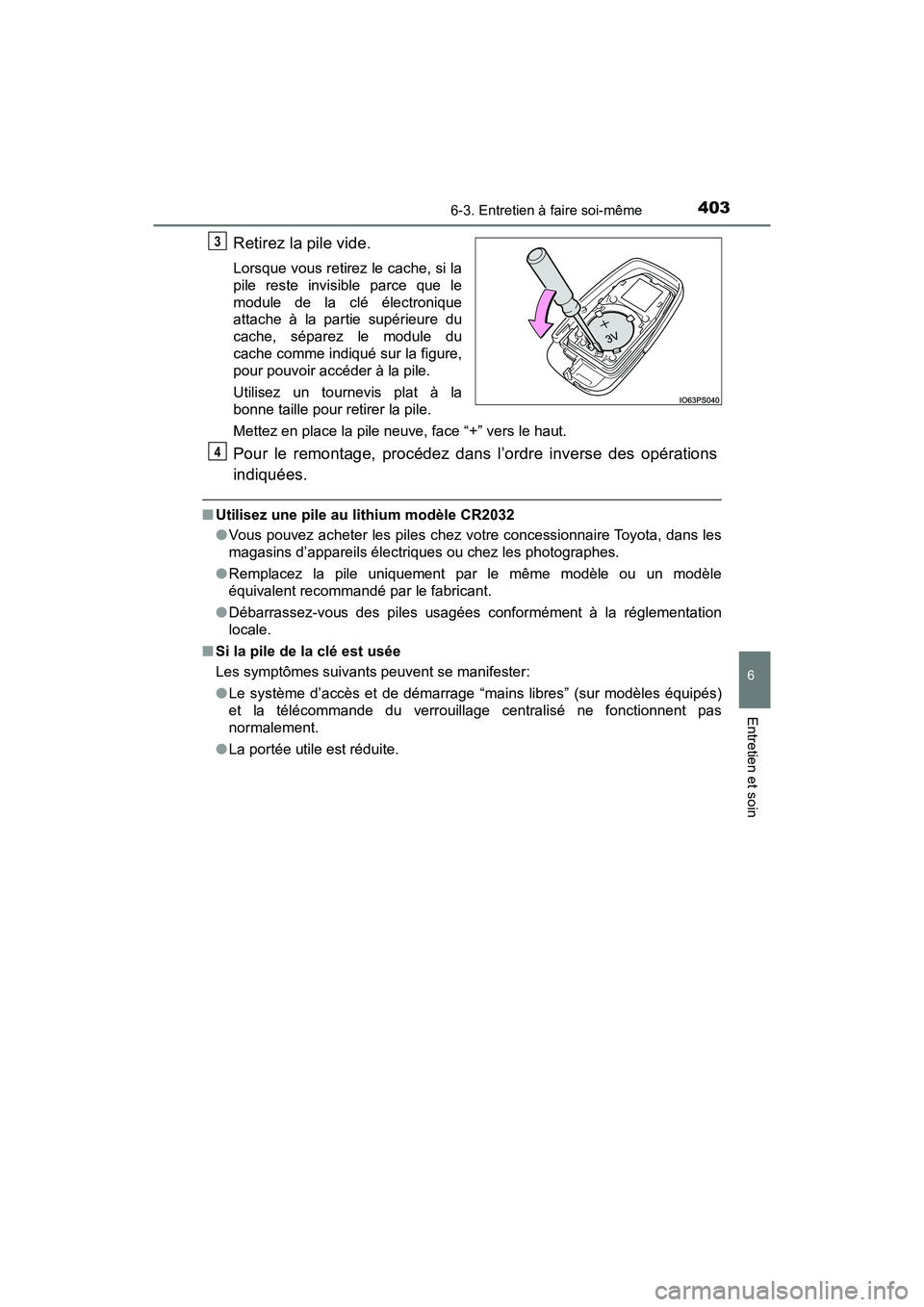 TOYOTA C-HR 2020 Manuel du propriétaire (in French) 4036-3. Entretien à faire soi-même
6
Entretien et soin
C-HR_OM_USA_OM10634D
Retirez la pile vide.
Lorsque vous retirez le cache, si la
pile reste invisible parce que le
module de la clé électroniq TOYOTA C-HR 2020 Manuel du propriétaire (in French) 4036-3. Entretien à faire soi-même
6
Entretien et soin
C-HR_OM_USA_OM10634D
Retirez la pile vide.
Lorsque vous retirez le cache, si la
pile reste invisible parce que le
module de la clé électroniq