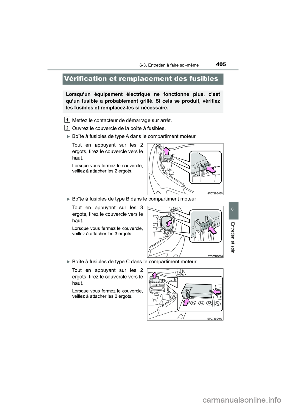 TOYOTA C-HR 2020 Manuel du propriétaire (in French) 4056-3. Entretien à faire soi-même
6
Entretien et soin
C-HR_OM_USA_OM10634D
Vérification et remplacement des fusibles
Mettez le contacteur de démarrage sur arrêt.
Ouvrez le couvercle de la boîte TOYOTA C-HR 2020 Manuel du propriétaire (in French) 4056-3. Entretien à faire soi-même
6
Entretien et soin
C-HR_OM_USA_OM10634D
Vérification et remplacement des fusibles
Mettez le contacteur de démarrage sur arrêt.
Ouvrez le couvercle de la boîte