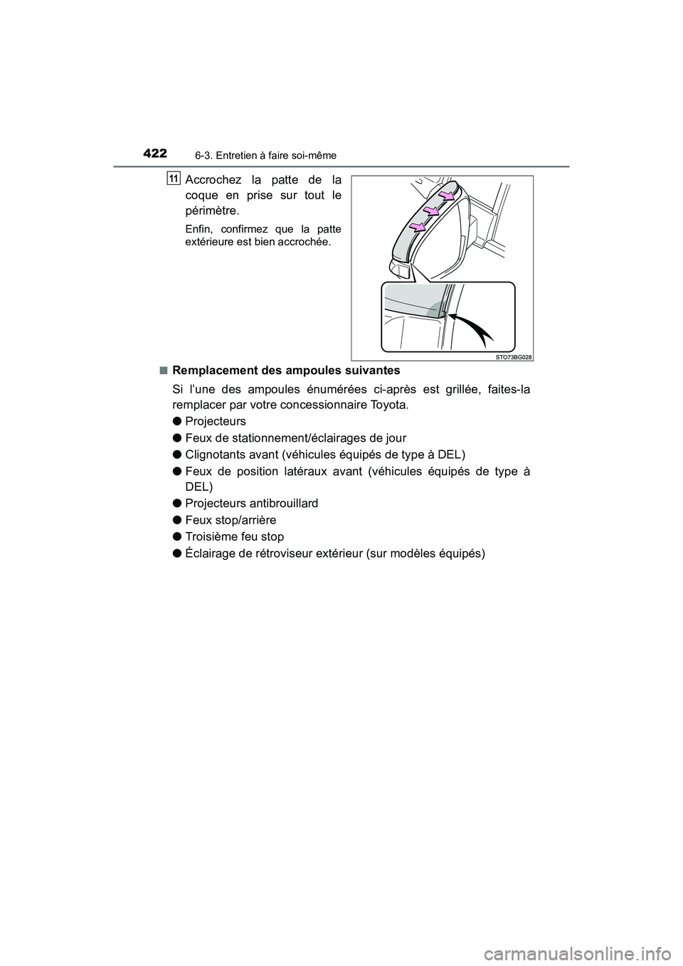 TOYOTA C-HR 2020 Manuel du propriétaire (in French) 4226-3. Entretien à faire soi-même
C-HR_OM_USA_OM10634D
Accrochez la patte de la
coque en prise sur tout le
périmètre.
Enfin, confirmez que la patte
extérieure est bien accrochée.
■
Remplaceme TOYOTA C-HR 2020 Manuel du propriétaire (in French) 4226-3. Entretien à faire soi-même
C-HR_OM_USA_OM10634D
Accrochez la patte de la
coque en prise sur tout le
périmètre.
Enfin, confirmez que la patte
extérieure est bien accrochée.
■
Remplaceme