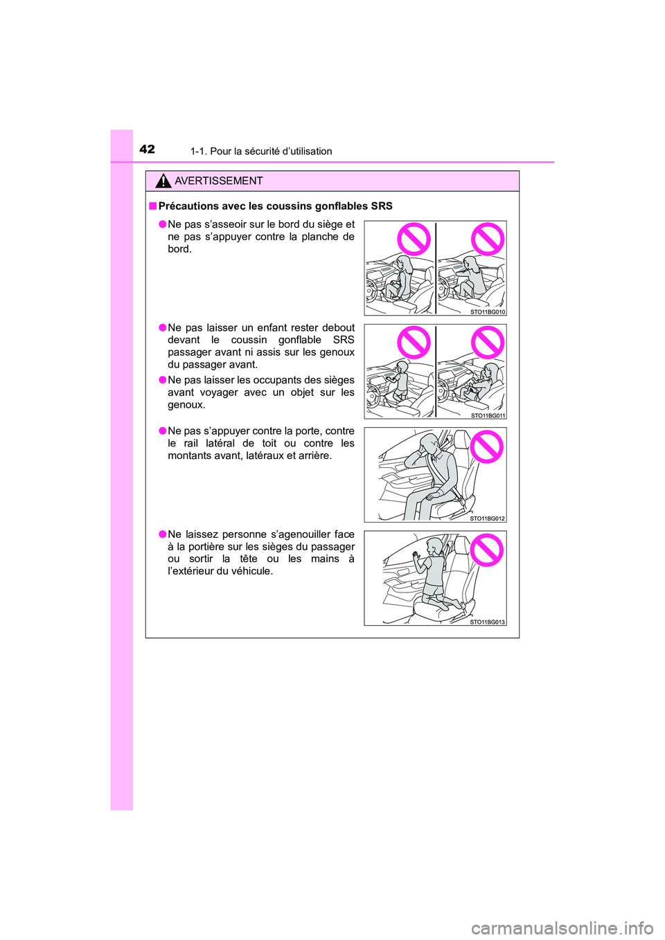 TOYOTA C-HR 2020 Manuel du propriétaire (in French) 421-1. Pour la sécurité d’utilisation
C-HR_OM_USA_OM10634D
AVERTISSEMENT
■Précautions avec les coussins gonflables SRS
●Ne pas s’asseoir sur le bord du siège et
ne pas s’appuyer contre l TOYOTA C-HR 2020 Manuel du propriétaire (in French) 421-1. Pour la sécurité d’utilisation
C-HR_OM_USA_OM10634D
AVERTISSEMENT
■Précautions avec les coussins gonflables SRS
●Ne pas s’asseoir sur le bord du siège et
ne pas s’appuyer contre l