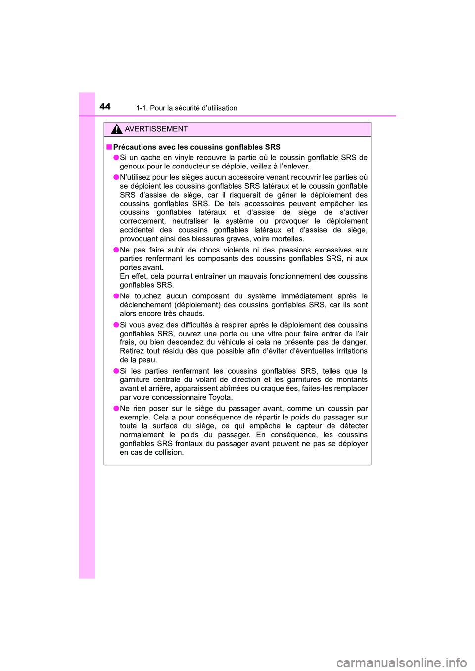 TOYOTA C-HR 2020 Manuel du propriétaire (in French) 441-1. Pour la sécurité d’utilisation
C-HR_OM_USA_OM10634D
AVERTISSEMENT
■Précautions avec les coussins gonflables SRS
●Si un cache en vinyle recouvre la partie où le coussin gonflable SRS d TOYOTA C-HR 2020 Manuel du propriétaire (in French) 441-1. Pour la sécurité d’utilisation
C-HR_OM_USA_OM10634D
AVERTISSEMENT
■Précautions avec les coussins gonflables SRS
●Si un cache en vinyle recouvre la partie où le coussin gonflable SRS d
