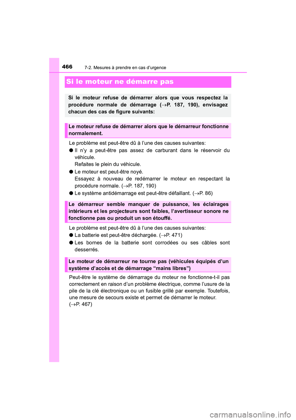 TOYOTA C-HR 2020 Manuel du propriétaire (in French) 4667-2. Mesures à prendre en cas d’urgence
C-HR_OM_USA_OM10634D
Si le moteur ne démarre pas
Le problème est peut-être dû à l’une des causes suivantes:
●Il n’y a peut-être pas assez de c TOYOTA C-HR 2020 Manuel du propriétaire (in French) 4667-2. Mesures à prendre en cas d’urgence
C-HR_OM_USA_OM10634D
Si le moteur ne démarre pas
Le problème est peut-être dû à l’une des causes suivantes:
●Il n’y a peut-être pas assez de c