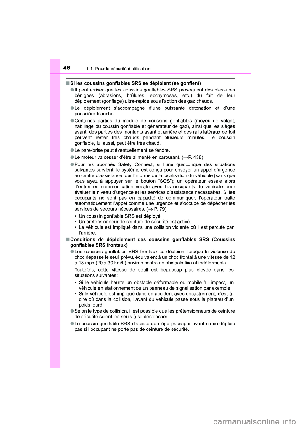 TOYOTA C-HR 2020 Manuel du propriétaire (in French) 461-1. Pour la sécurité d’utilisation
C-HR_OM_USA_OM10634D
■Si les coussins gonflables SRS se déploient (se gonflent)
●Il peut arriver que les coussins gonflables SRS provoquent des blessures TOYOTA C-HR 2020 Manuel du propriétaire (in French) 461-1. Pour la sécurité d’utilisation
C-HR_OM_USA_OM10634D
■Si les coussins gonflables SRS se déploient (se gonflent)
●Il peut arriver que les coussins gonflables SRS provoquent des blessures
