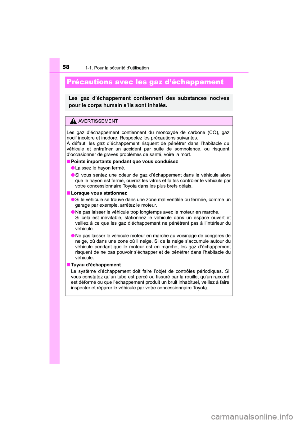TOYOTA C-HR 2020 Manuel du propriétaire (in French) 581-1. Pour la sécurité d’utilisation
C-HR_OM_USA_OM10634D
Précautions avec les gaz d’échappement
Les gaz d’échappement contiennent des substances nocives
pour le corps humain s’ils sont TOYOTA C-HR 2020 Manuel du propriétaire (in French) 581-1. Pour la sécurité d’utilisation
C-HR_OM_USA_OM10634D
Précautions avec les gaz d’échappement
Les gaz d’échappement contiennent des substances nocives
pour le corps humain s’ils sont
