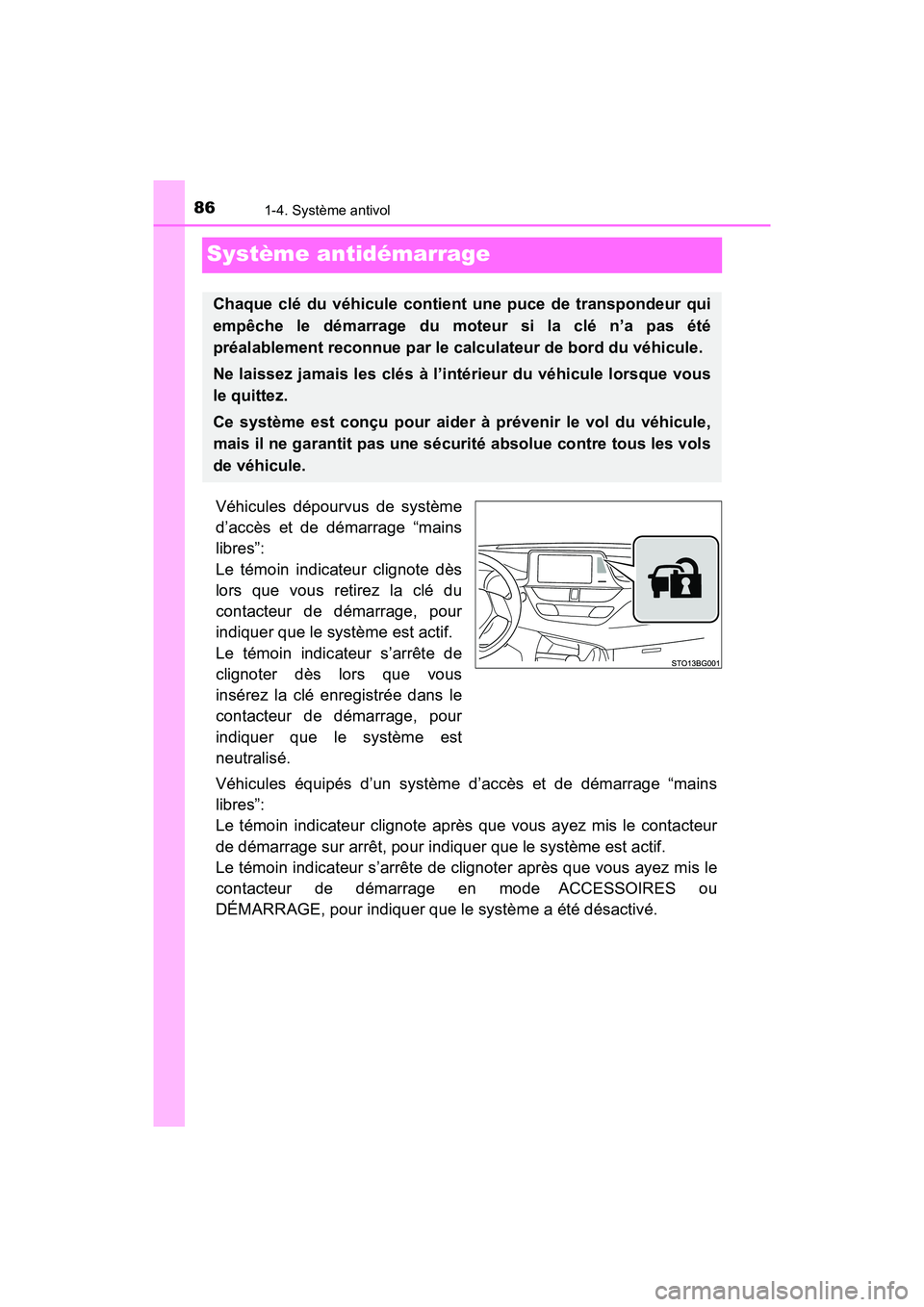 TOYOTA C-HR 2020 Manuel du propriétaire (in French) 861-4. Système antivol
C-HR_OM_USA_OM10634D
Système antidémarrage
Véhicules dépourvus de système
d’accès et de démarrage “mains
libres”:
Le témoin indicateur clignote dès
lors que vous TOYOTA C-HR 2020 Manuel du propriétaire (in French) 861-4. Système antivol
C-HR_OM_USA_OM10634D
Système antidémarrage
Véhicules dépourvus de système
d’accès et de démarrage “mains
libres”:
Le témoin indicateur clignote dès
lors que vous