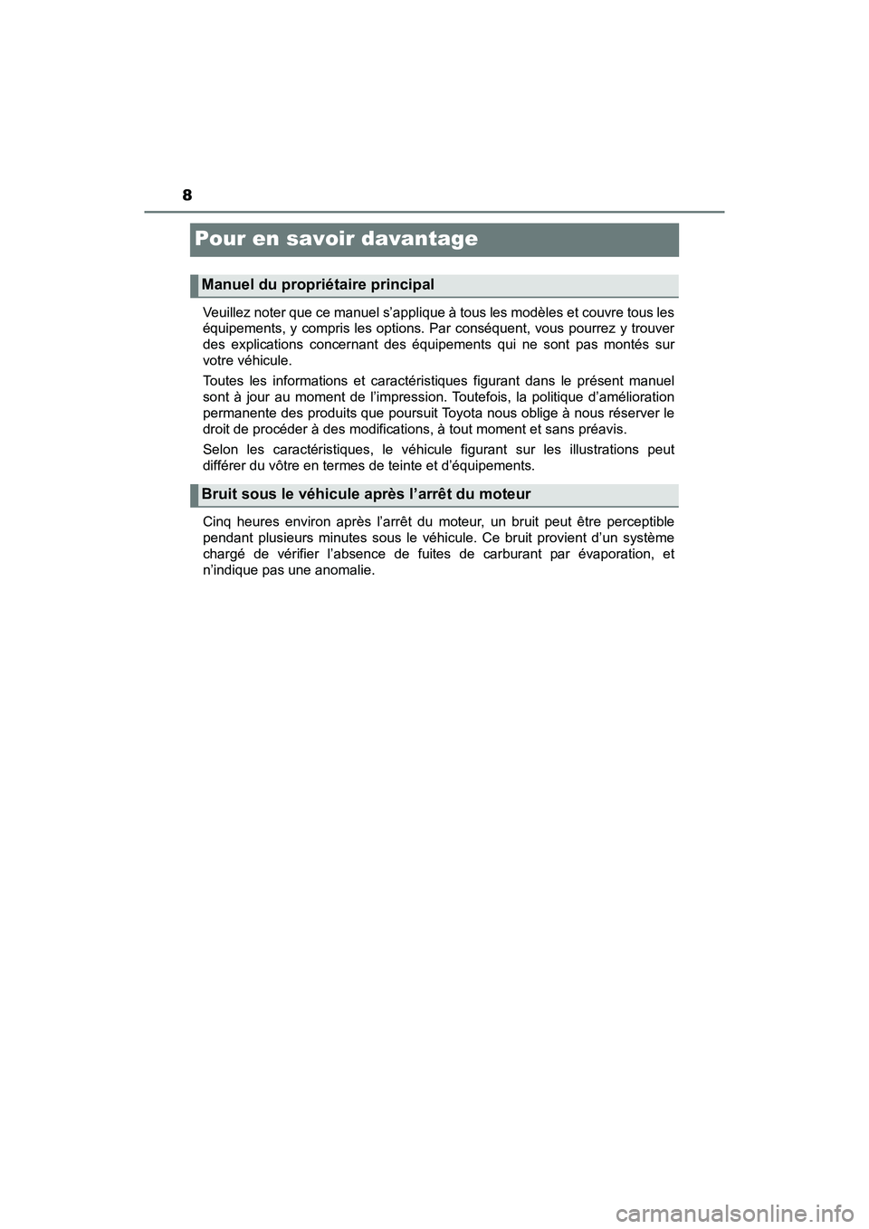 TOYOTA C-HR 2020  Manuel du propriétaire (in French) 8
C-HR_OM_USA_OM10634D
Pour en savoir davantage
Veuillez noter que ce manuel s’applique à tous les modèles et couvre tous les
équipements, y compris les options. Par conséquent, vous pourrez y t