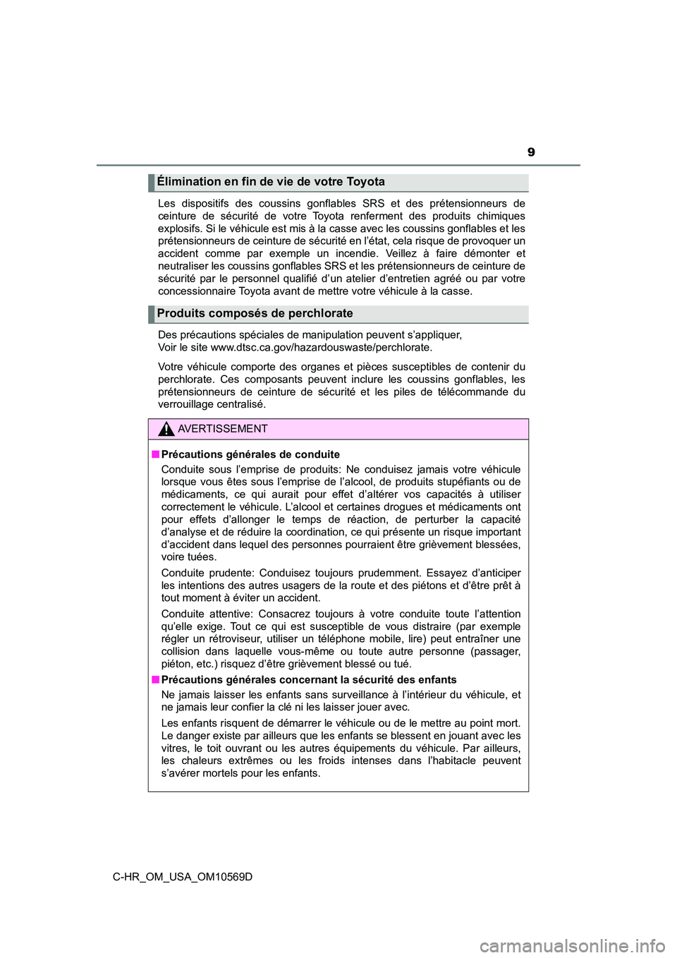 TOYOTA C-HR 2019  Manuel du propriétaire (in French) 9
C-HR_OM_USA_OM10569DLes dispositifs des coussins gonflables SRS et des prétensionneurs de
ceinture de sécurité de votre Toyota renferment des produits chimiques
explosifs. Si le véhicule est mis