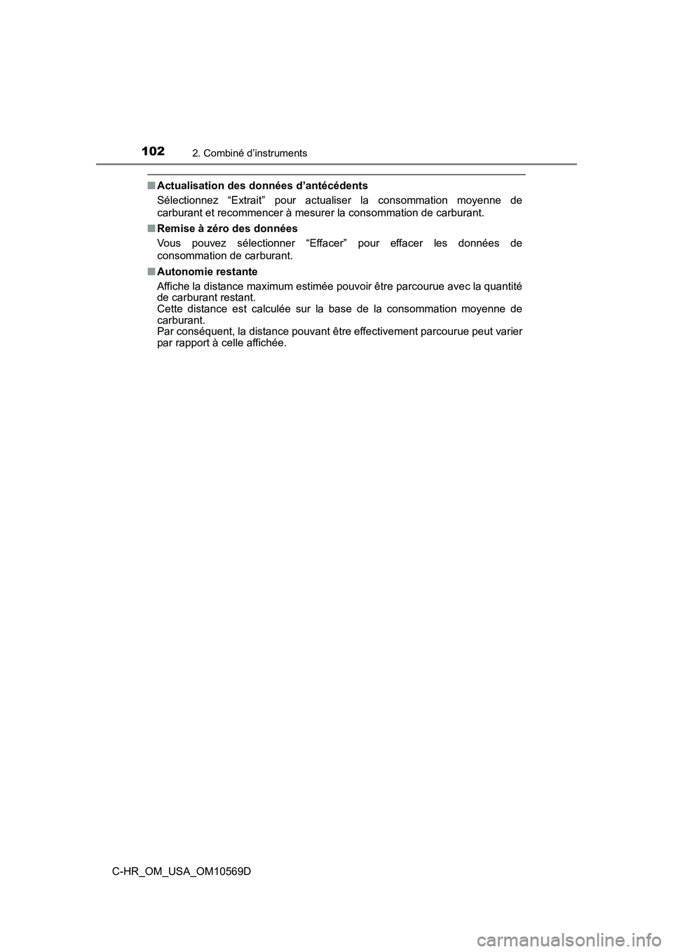 TOYOTA C-HR 2019  Manuel du propriétaire (in French) 1022. Combiné d’instruments
C-HR_OM_USA_OM10569D
■Actualisation des données d’antécédents
Sélectionnez “Extrait” pour actualiser la consommation moyenne de
carburant et recommencer à m
