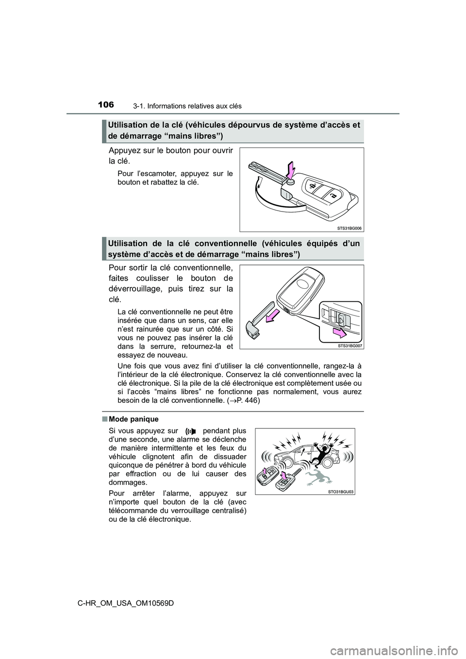 TOYOTA C-HR 2019  Manuel du propriétaire (in French) 1063-1. Informations relatives aux clés
C-HR_OM_USA_OM10569D
Appuyez sur le bouton pour ouvrir
la clé.
Pour l’escamoter, appuyez sur le
bouton et rabattez la clé.
Pour sortir la clé conventionne
