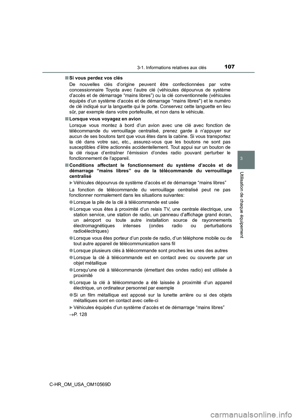 TOYOTA C-HR 2019  Manuel du propriétaire (in French) 1073-1. Informations relatives aux clés
3
Utilisation de chaque équipement
C-HR_OM_USA_OM10569D■
Si vous perdez vos clés
De nouvelles clés d’origine peuvent être confectionnées par votre
con
