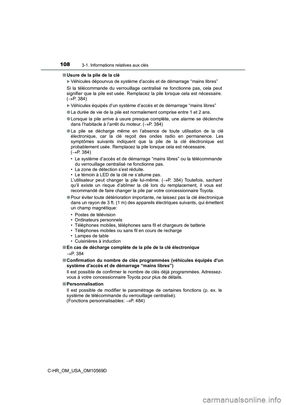 TOYOTA C-HR 2019  Manuel du propriétaire (in French) 1083-1. Informations relatives aux clés
C-HR_OM_USA_OM10569D■
Usure de la pile de la clé
Véhicules dépourvus de système d’accès et de démarrage “mains libres”
Si la télécommande du