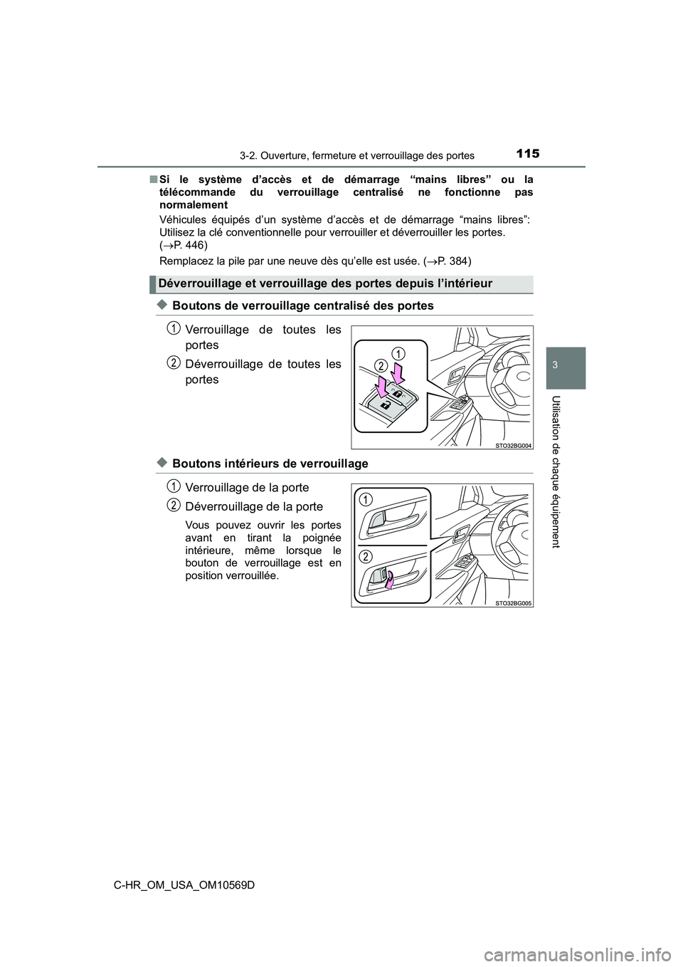 TOYOTA C-HR 2019  Manuel du propriétaire (in French) 1153-2. Ouverture, fermeture et verrouillage des portes
3
Utilisation de chaque équipement
C-HR_OM_USA_OM10569D■
Si le système d’accès et de démarrage “mains libres” ou la
télécommande d
