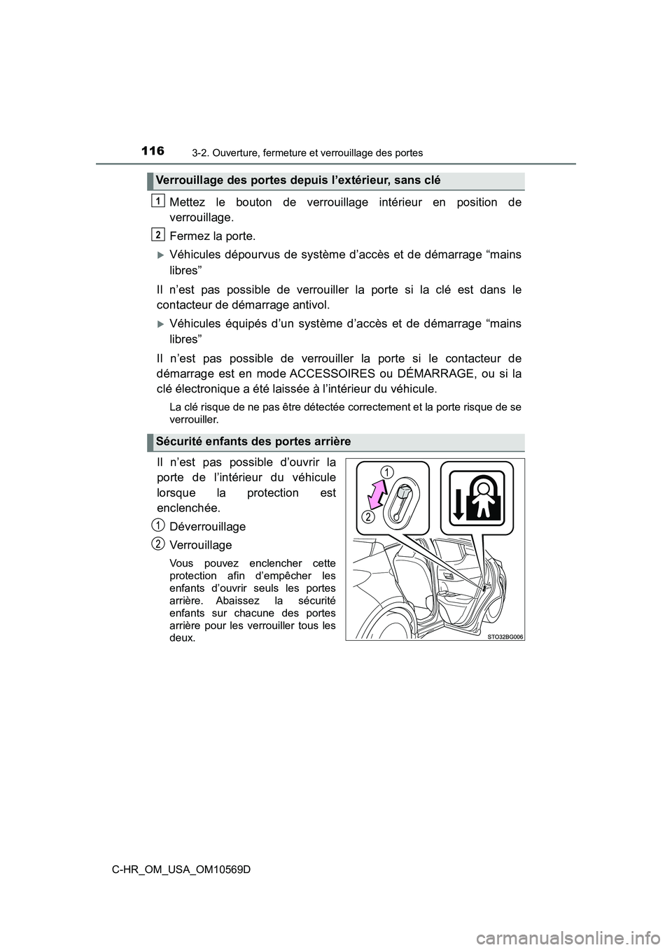 TOYOTA C-HR 2019  Manuel du propriétaire (in French) 1163-2. Ouverture, fermeture et verrouillage des portes
C-HR_OM_USA_OM10569D
Mettez le bouton de verrouillage intérieur en position de
verrouillage.
Fermez la porte.
Véhicules dépourvus de syst