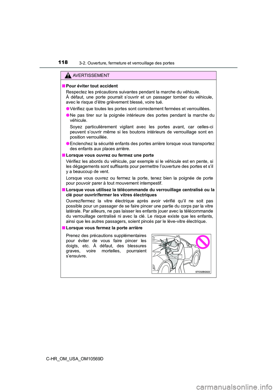 TOYOTA C-HR 2019  Manuel du propriétaire (in French) 1183-2. Ouverture, fermeture et verrouillage des portes
C-HR_OM_USA_OM10569D
AVERTISSEMENT
■Pour éviter tout accident
Respectez les précautions suivantes pendant la marche du véhicule.
À défaut