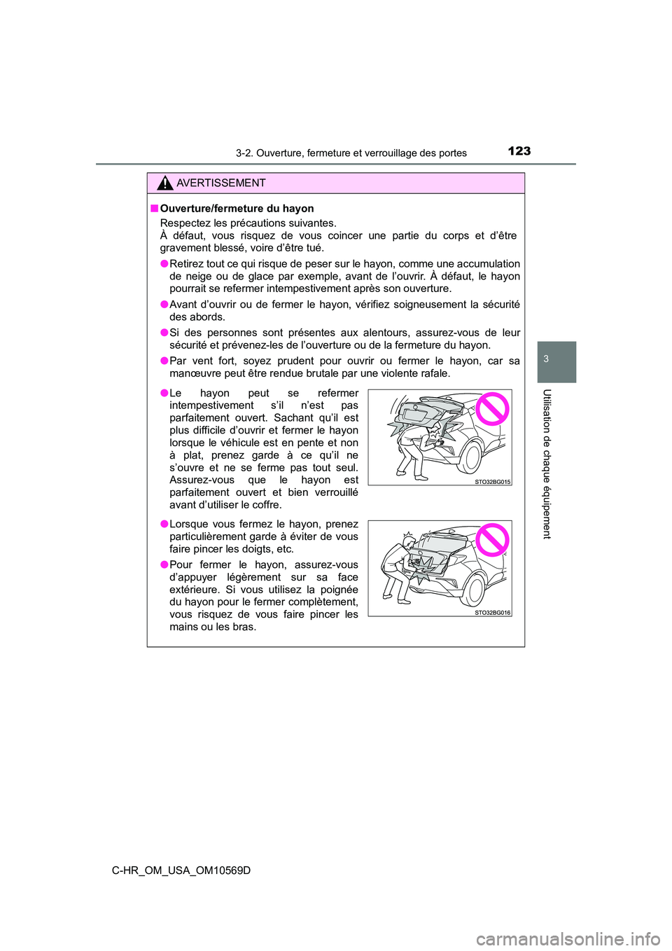 TOYOTA C-HR 2019  Manuel du propriétaire (in French) 1233-2. Ouverture, fermeture et verrouillage des portes
3
Utilisation de chaque équipement
C-HR_OM_USA_OM10569D
AVERTISSEMENT
■Ouverture/fermeture du hayon
Respectez les précautions suivantes.
À 