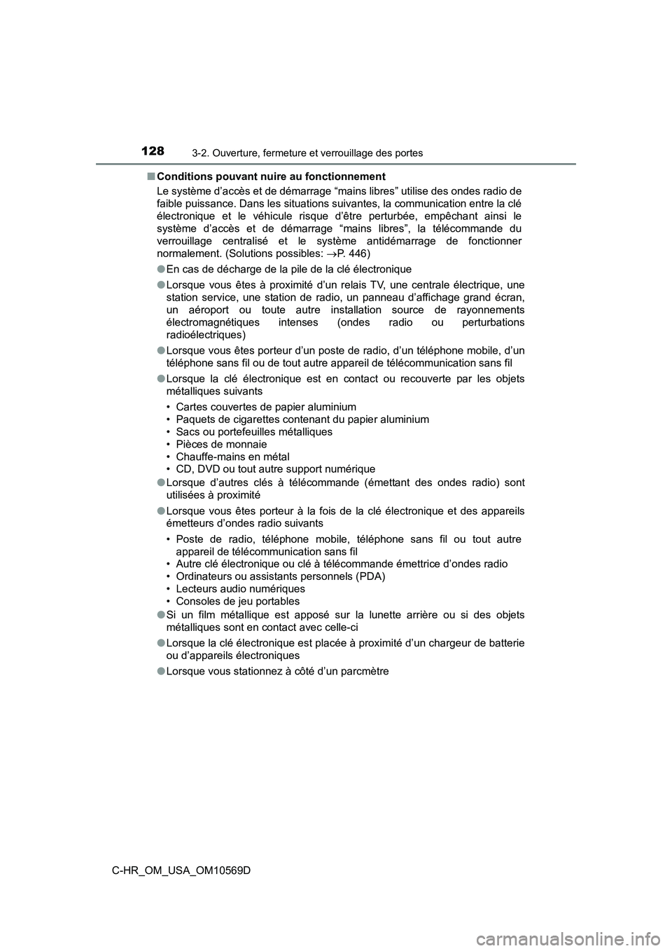 TOYOTA C-HR 2019  Manuel du propriétaire (in French) 1283-2. Ouverture, fermeture et verrouillage des portes
C-HR_OM_USA_OM10569D■
Conditions pouvant nuire au fonctionnement
Le système d’accès et de démarrage “mains libres” utilise des ondes 