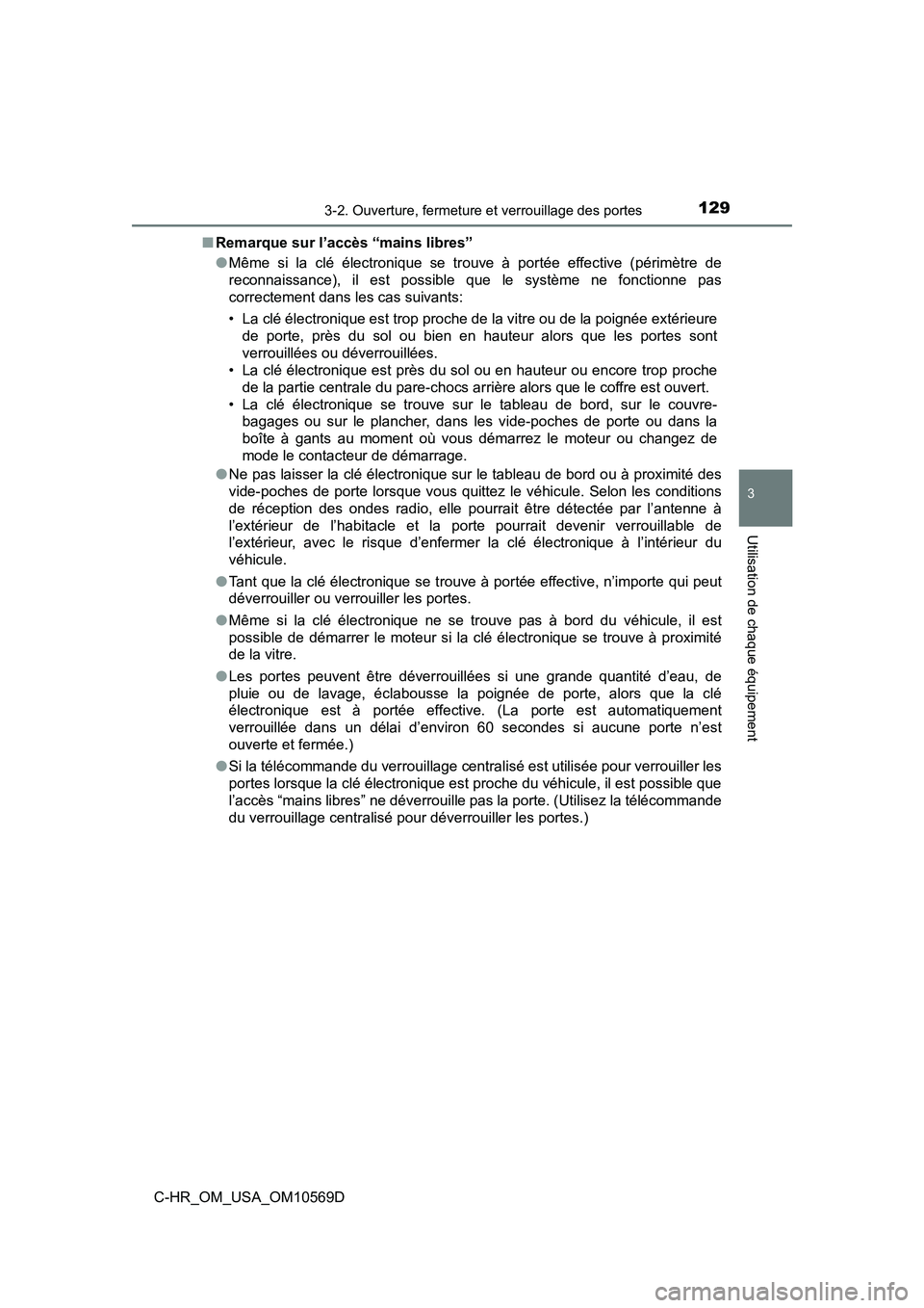 TOYOTA C-HR 2019  Manuel du propriétaire (in French) 1293-2. Ouverture, fermeture et verrouillage des portes
3
Utilisation de chaque équipement
C-HR_OM_USA_OM10569D■
Remarque sur l’accès “mains libres”
●Même si la clé électronique se trou