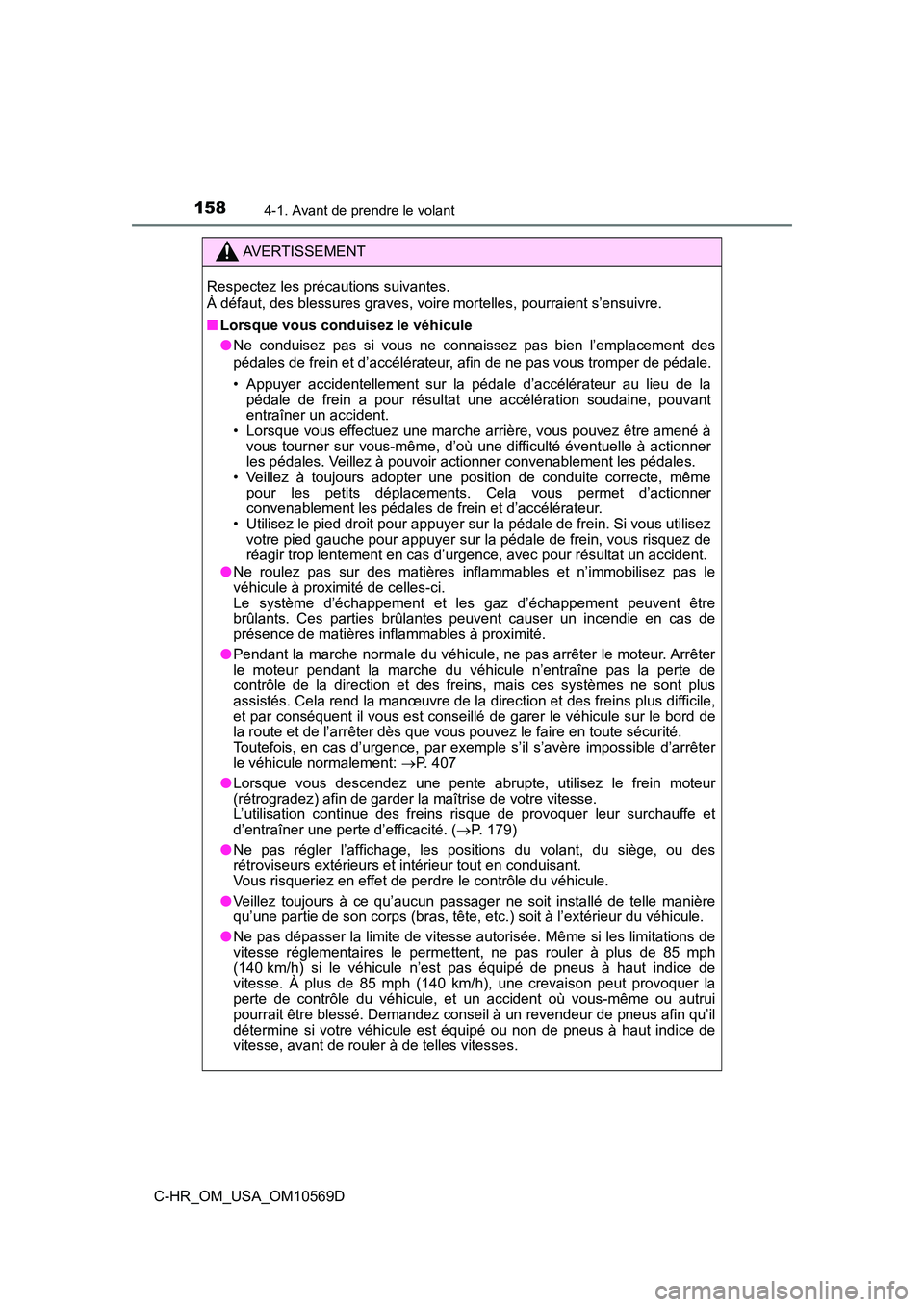 TOYOTA C-HR 2019  Manuel du propriétaire (in French) 1584-1. Avant de prendre le volant
C-HR_OM_USA_OM10569D
AVERTISSEMENT
Respectez les précautions suivantes. 
À défaut, des blessures graves, voire mortelles, pourraient s’ensuivre.
■Lorsque vous