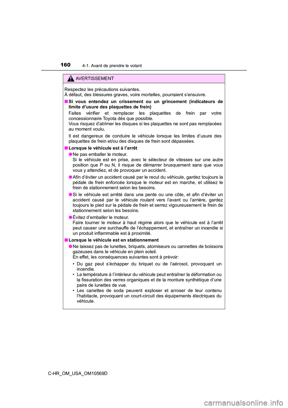 TOYOTA C-HR 2019  Manuel du propriétaire (in French) 1604-1. Avant de prendre le volant
C-HR_OM_USA_OM10569D
AVERTISSEMENT
Respectez les précautions suivantes. 
À défaut, des blessures graves, voire mortelles, pourraient s’ensuivre.
■Si vous ente