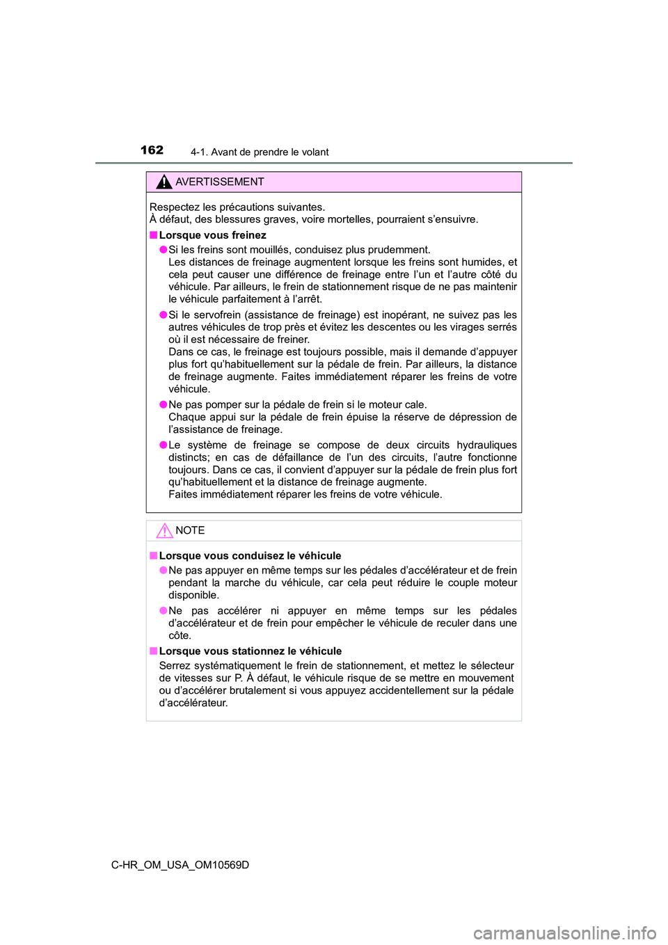 TOYOTA C-HR 2019  Manuel du propriétaire (in French) 1624-1. Avant de prendre le volant
C-HR_OM_USA_OM10569D
AVERTISSEMENT
Respectez les précautions suivantes. 
À défaut, des blessures graves, voire mortelles, pourraient s’ensuivre.
■Lorsque vous