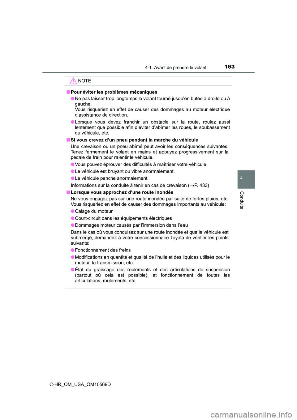 TOYOTA C-HR 2019  Manuel du propriétaire (in French) 1634-1. Avant de prendre le volant
4
Conduite
C-HR_OM_USA_OM10569D
NOTE
■Pour éviter les problèmes mécaniques
●Ne pas laisser trop longtemps le volant tourné jusqu’en butée à droite ou à
