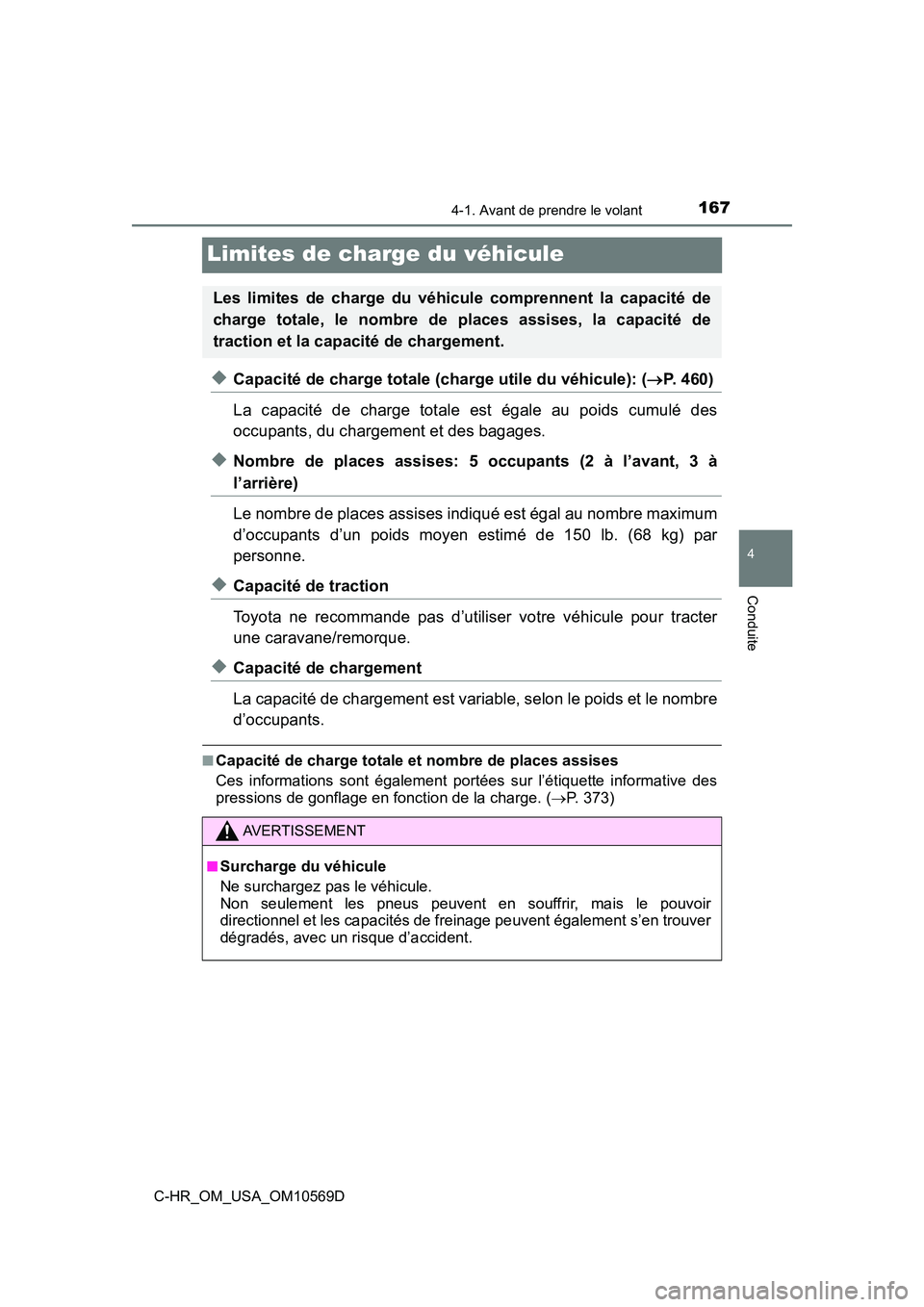TOYOTA C-HR 2019  Manuel du propriétaire (in French) 1674-1. Avant de prendre le volant
4
Conduite
C-HR_OM_USA_OM10569D
Limites de charge du véhicule
◆Capacité de charge totale (charge utile du véhicule): (P. 460)
La capacité de charge totale e